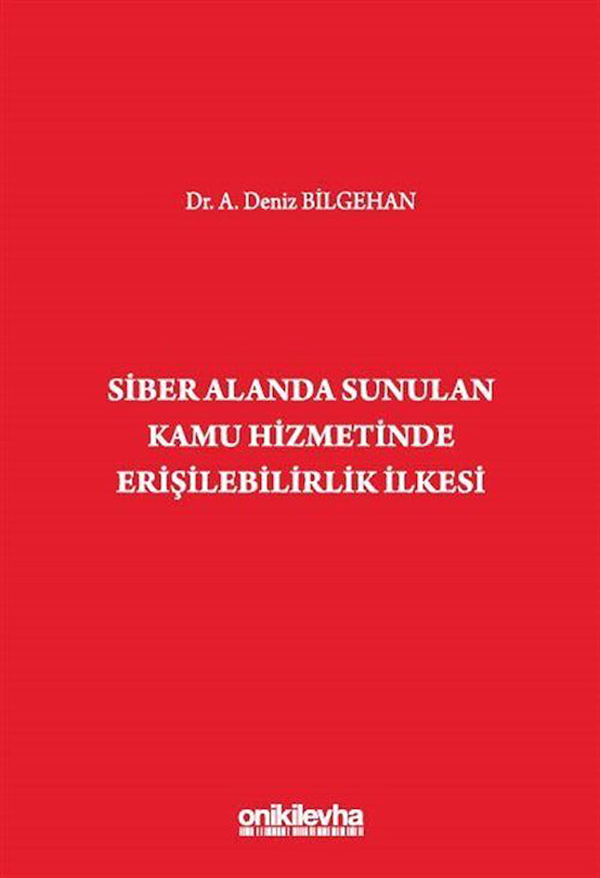 Siber Alanda Sunulan Kamu Hizmetinde Erişilebilirlik İlkesi / Dr. A. Deniz Bilgehan