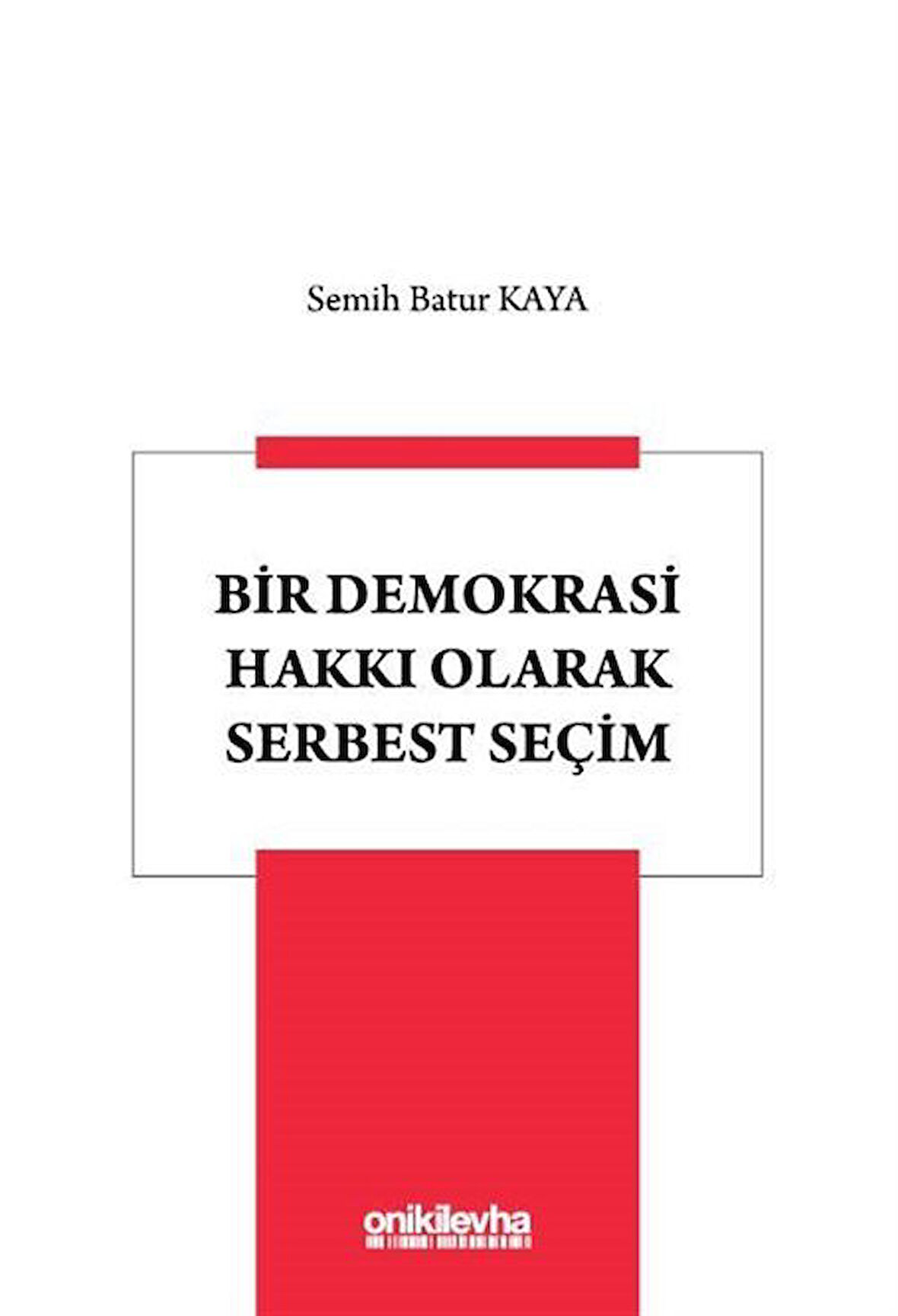 Bir Demokrasi Hakkı Olarak Serbest Seçim / Semih Batur Kaya