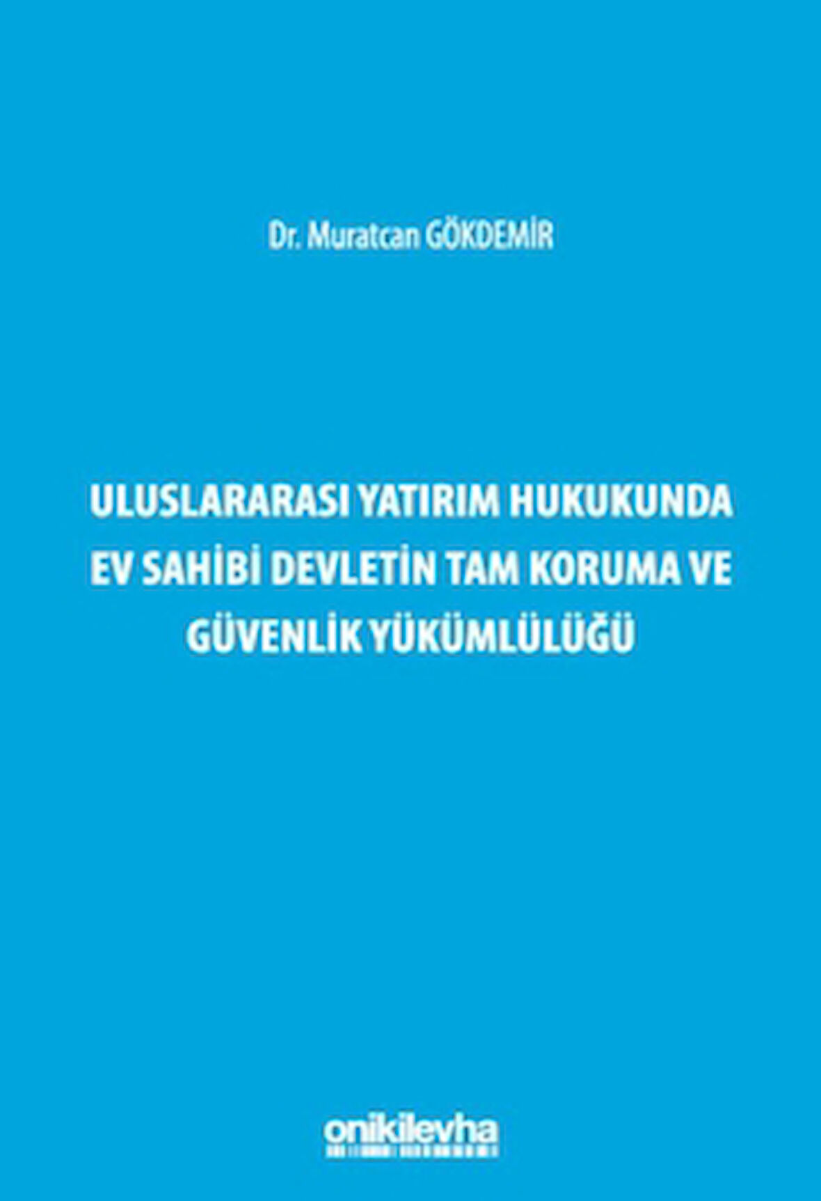 Uluslararası Yatırım Hukukunda Ev Sahibi Devletin Tam Koruma ve Güvenlik Yükümlülüğü