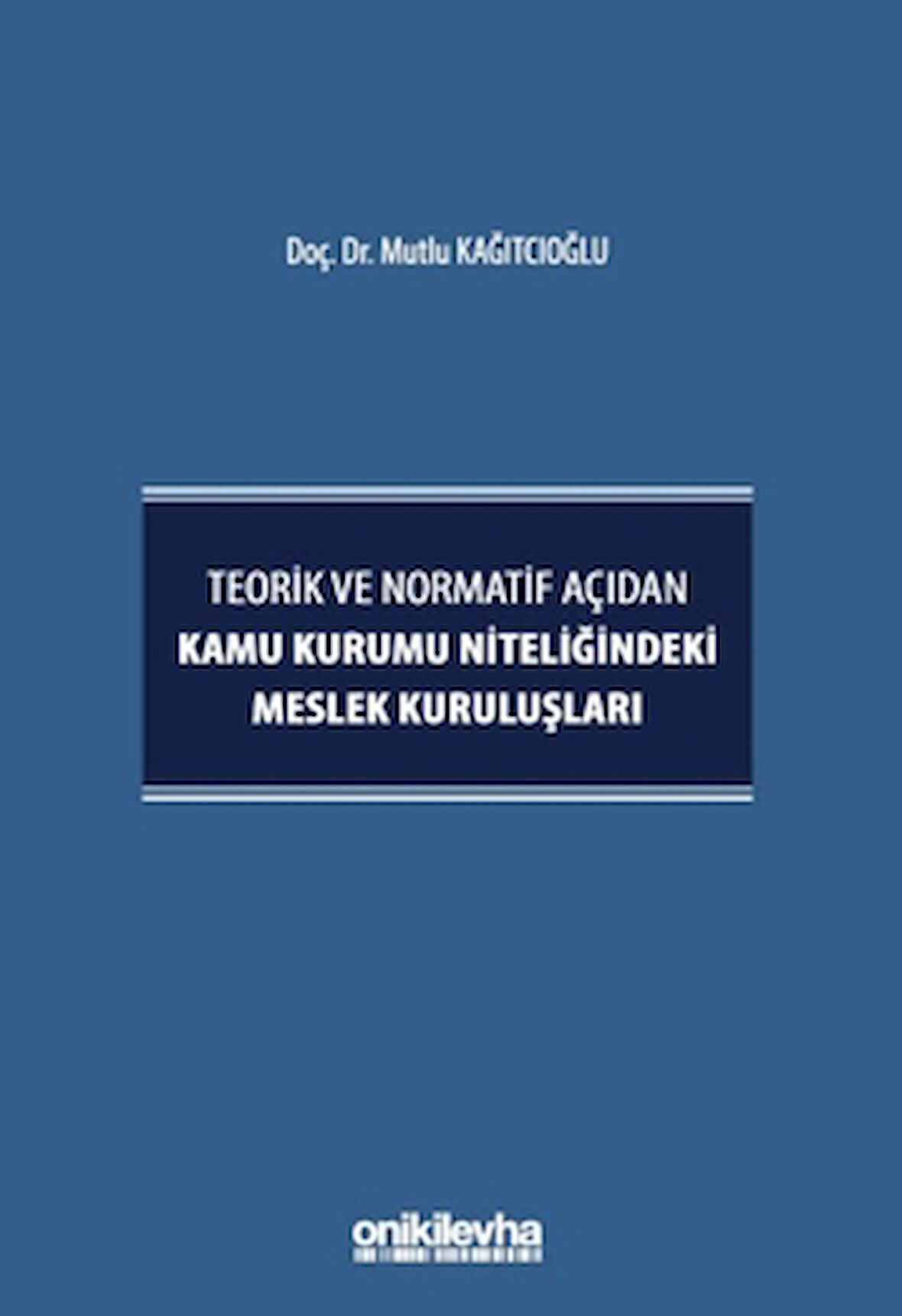 Teorik ve Normatif Açıdan Kamu Kurumu Niteliğindeki Meslek Kuruluşları