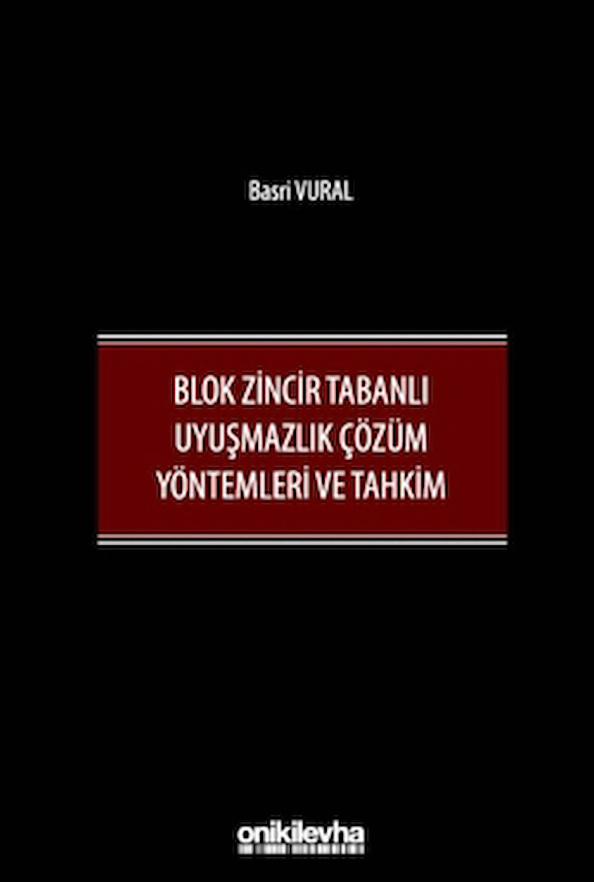 Blok Zincir Tabanlı Uyuşmazlık Çözüm Yöntemleri ve Tahkim