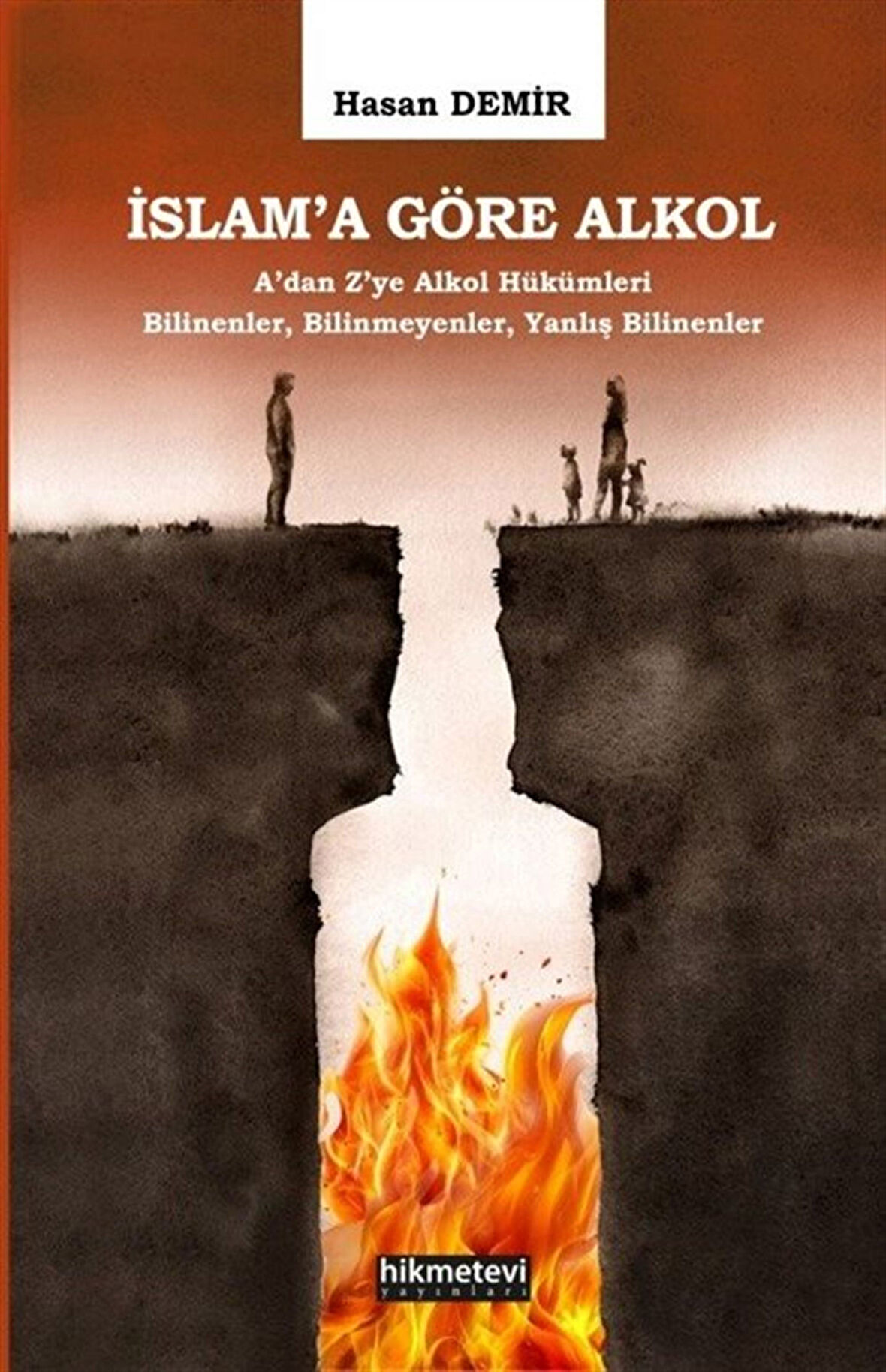 İslam'a Göre Alkol & A'dan Z'ye Alkol Hükümleri Bilinenler,Bilinmeyenler,Yanlış Bilinenler / Hasan Demir