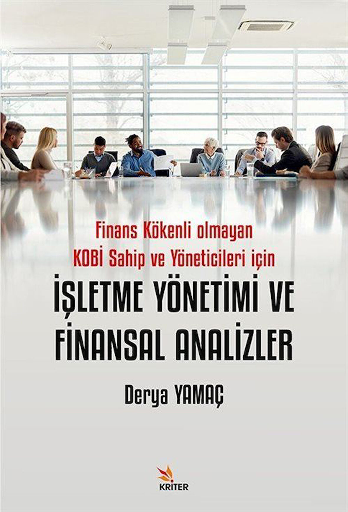 İşletme Yönetimi ve Finansal Analizler & Finans Kökenli Olmayan Kobi Sahip ve Yöneticileri İçin / Derya Yamaç