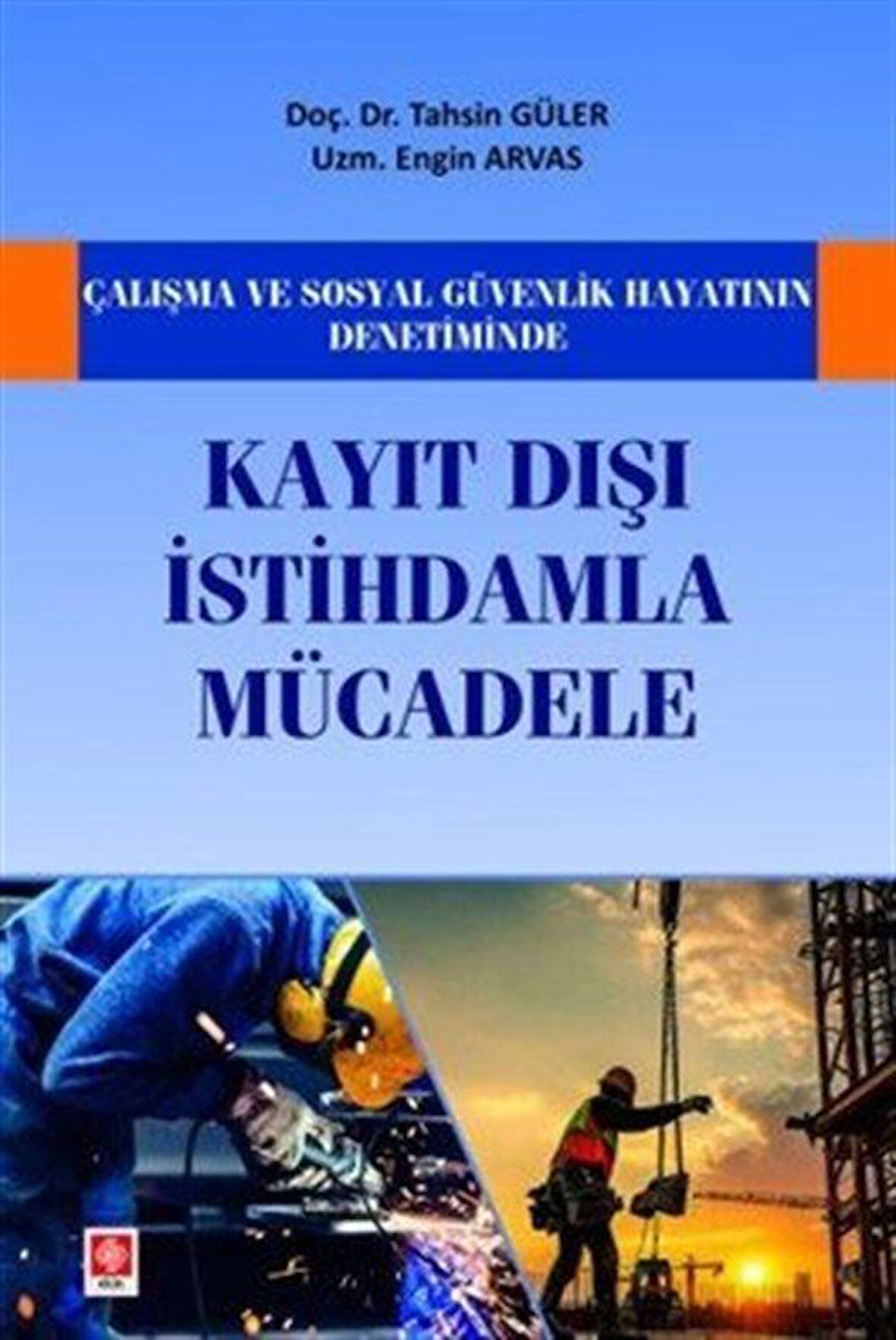 Çalışma ve Sosyal Güvenlik Hayatının Denetiminde Kayıt Dışı İstihdamla Mücadele / Doç. Dr. Tahsin Güler