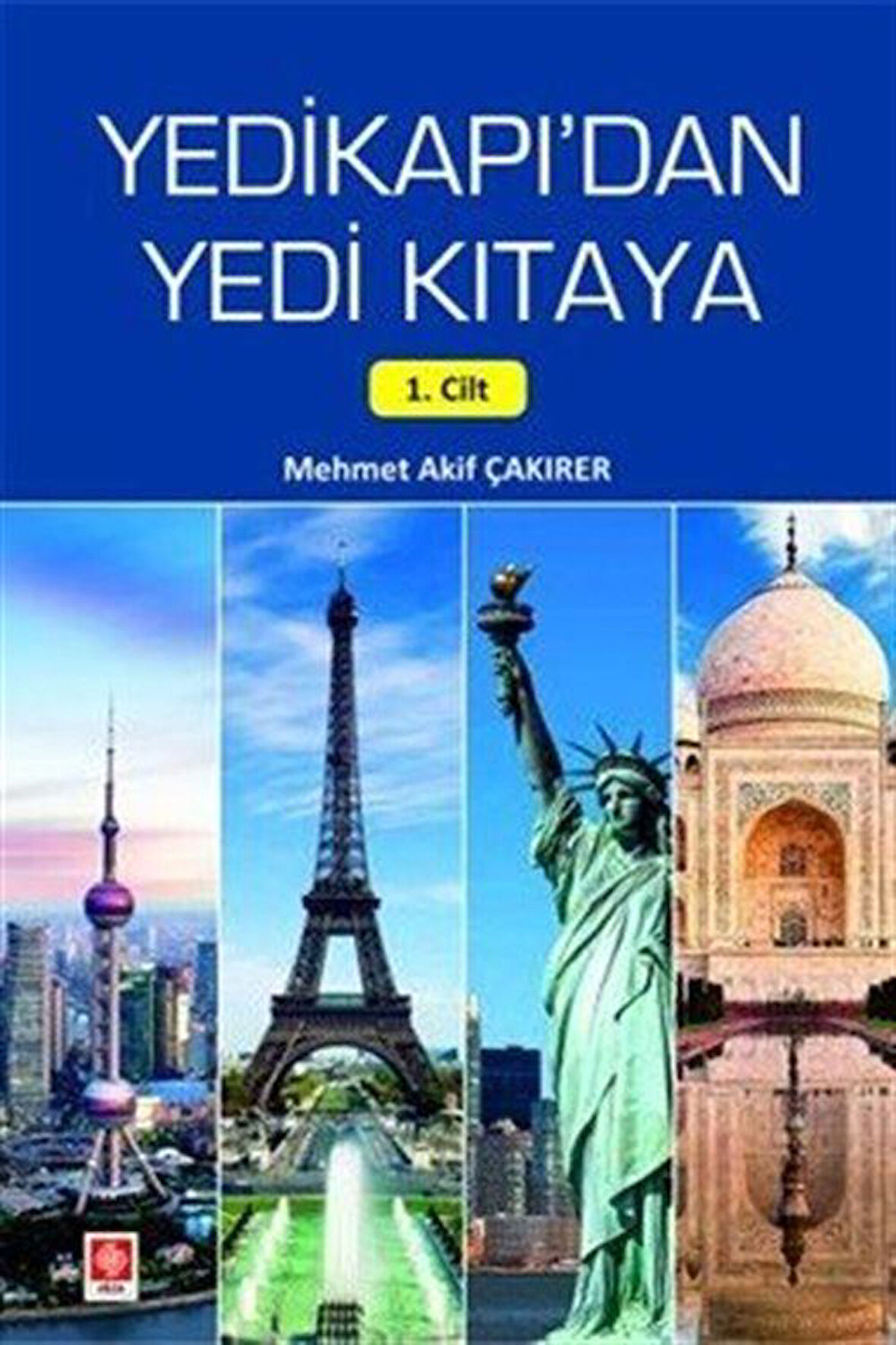 Yedikapı'dan Yedi Kıtaya 1. Cilt / Mehmet Akif Çakırer