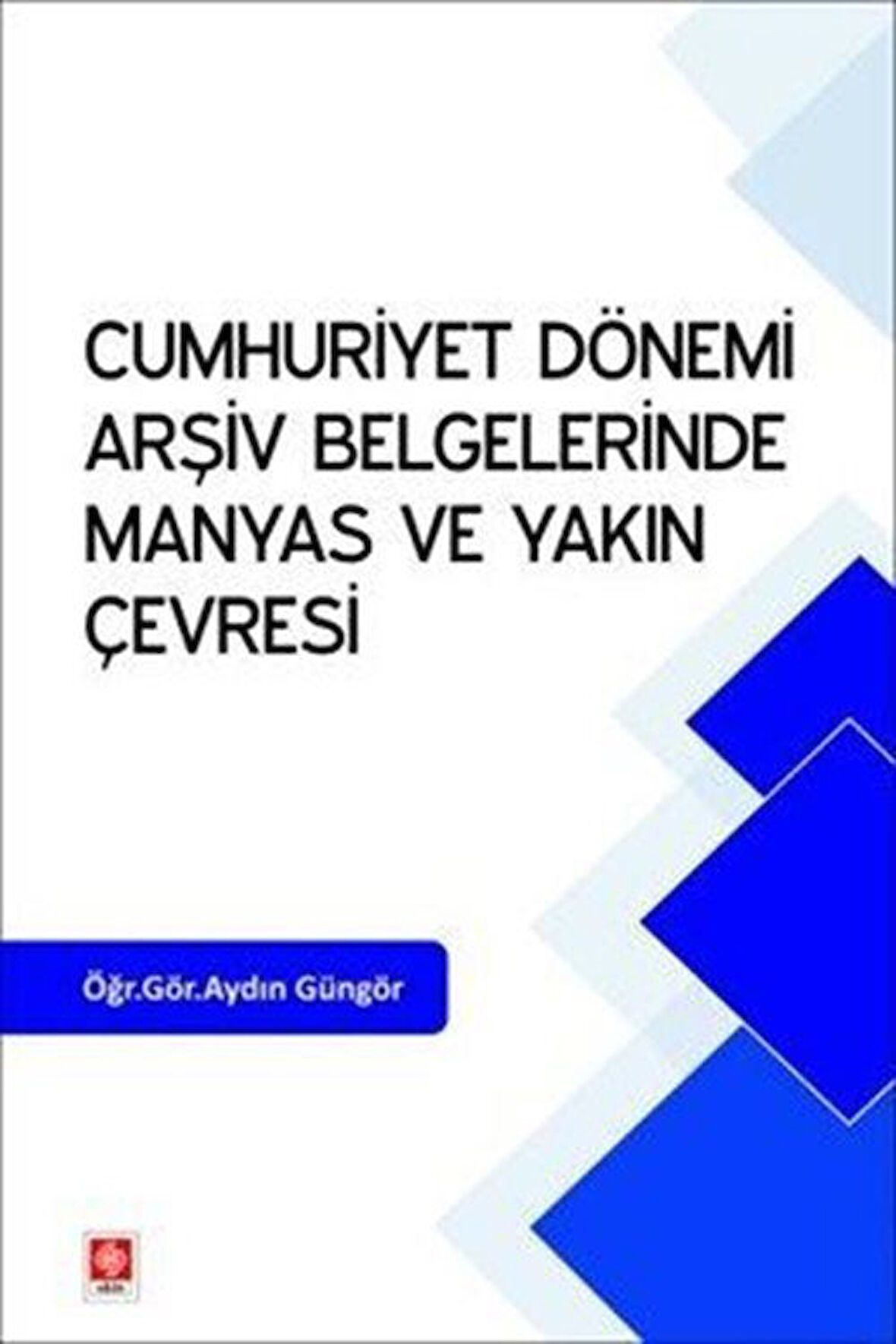 Cumhuriyet Dönemi Arşiv Belgelerinde Manyas ve Yakın Çevresi / Öğr.Gör. Aydın Güngör
