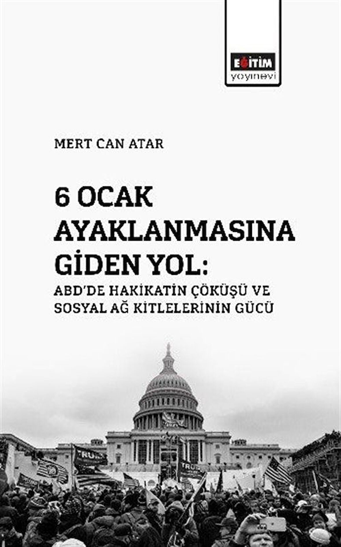 6 Ocak Ayaklanmasına Giden Yol: ABD'de Hakikatin Çöküşü Ve Sosyal Ağ Kitlelerinin Gücü / Mert Can Atar