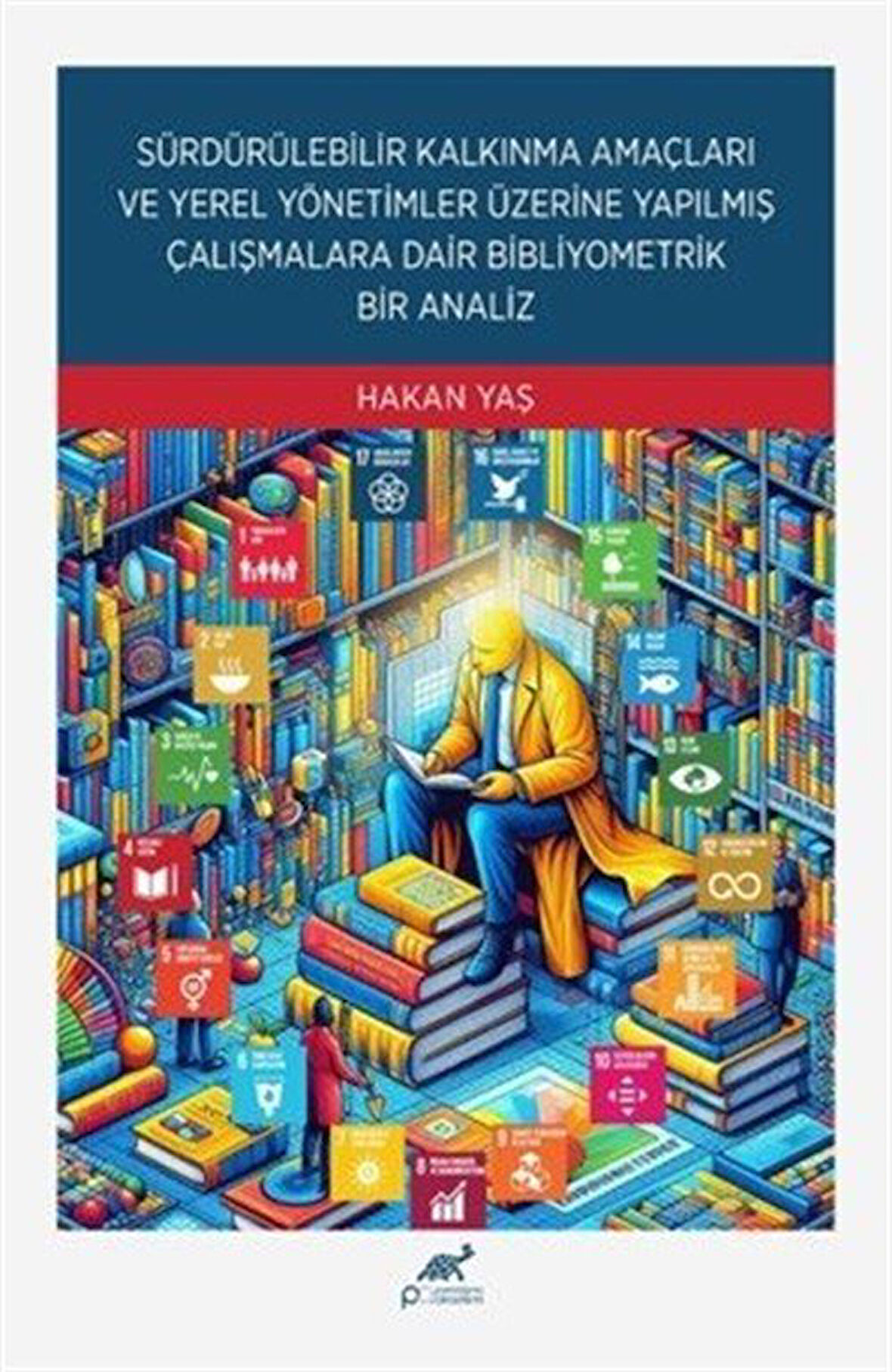 Sürdürülebilir Kalkınma Amaçları Ve Yerel Yönetimler Üzerine Yapılmış Çalışmalara Dair Bibliyometrik Bir Analiz / Hakan Yaş