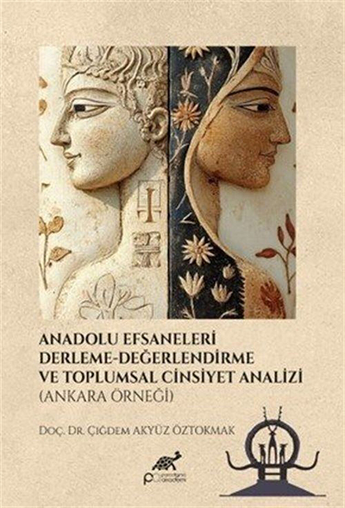 Anadolu Efsaneleri Derleme Derleme Değerlendirme ve Toplumsal Cinsiyet Analizi (Ankara Örneği) / Çiğdem Akyüz Öztokmak