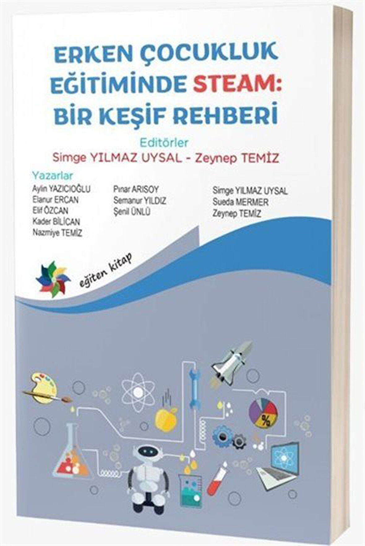 Erken Çocukluk Eğitiminde Steam:Bir Keşif Rehberi / Doç. Dr.  Simge  Yılmaz