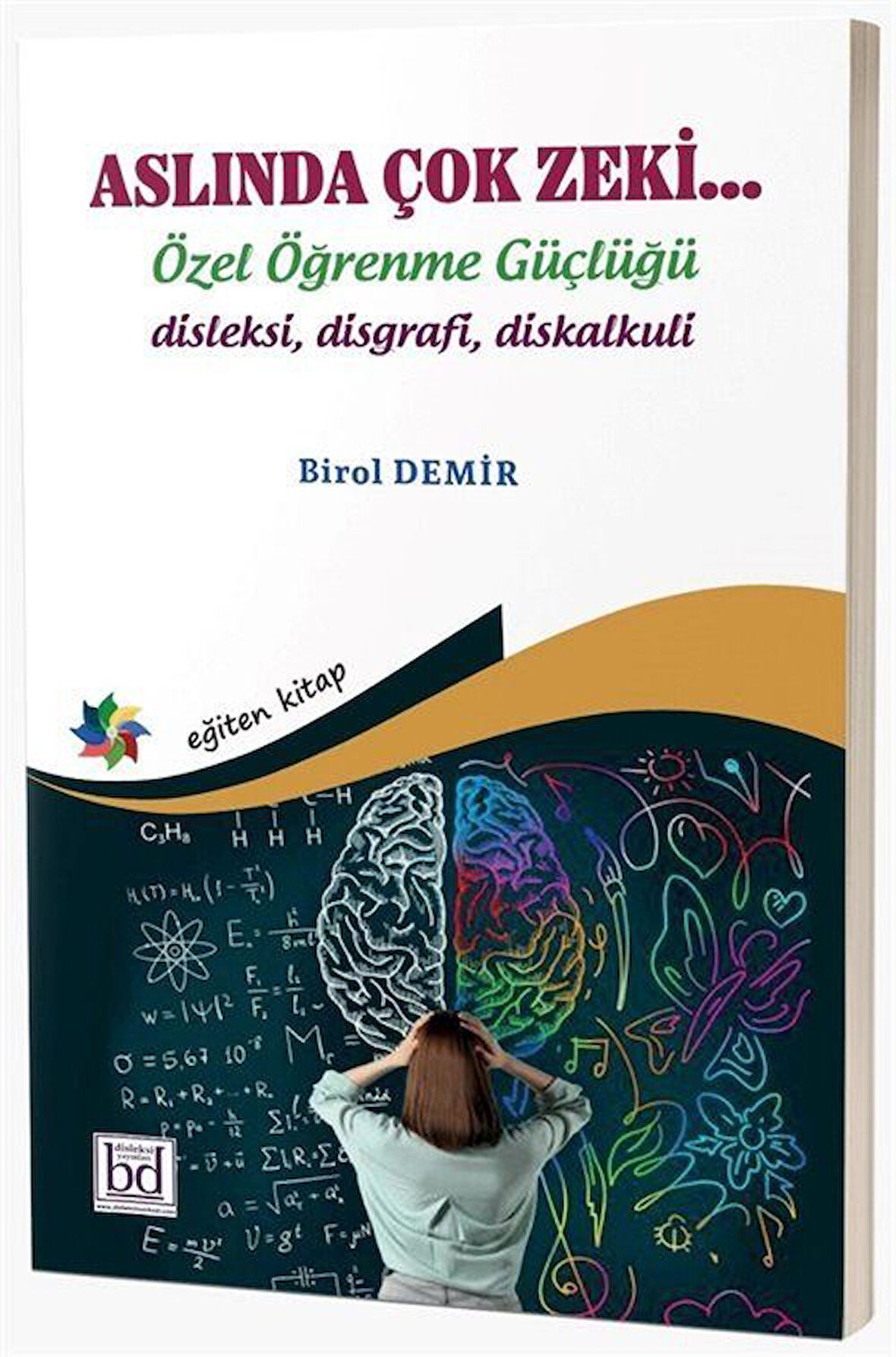 Aslında Çok Zeki & Özel Öğrenme Güçlüğü "Disleksi Disgrafi Diskalkuli" / Birol Demir