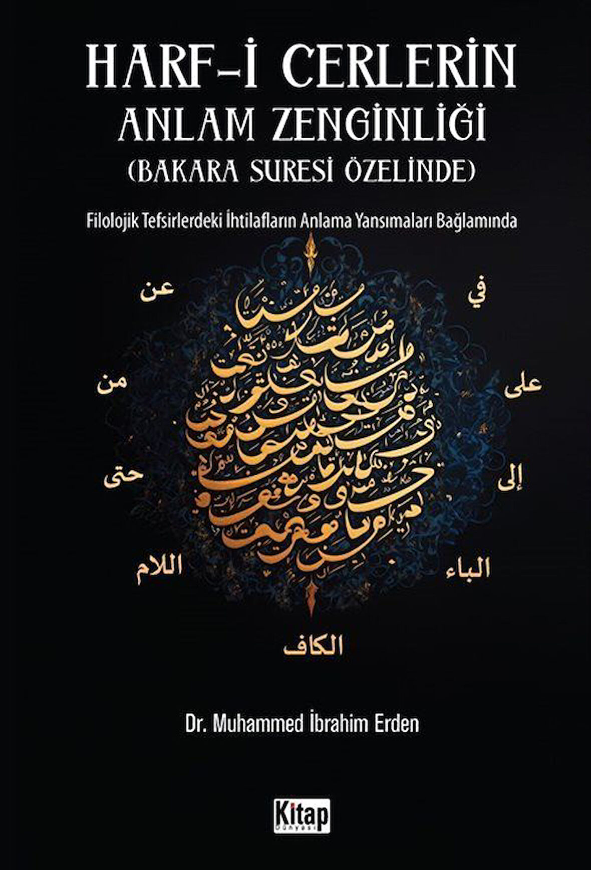 Harf-i Cerlerin Anlam Zenginliği Bakara Suresi Özelinde & Filolojik Tefsirlerdeki İhtilafların Anlama Yansımaları Bağlamında / Muhammed İbrahim Erden
