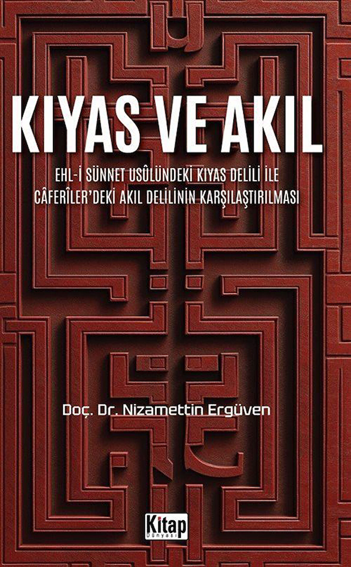 Kıyas ve Akıl & Ehl-i Sünnet Usulündeki Kıyas Delili Ve Caferiler'deki Akıl Delilinin Karşılaştırılması / Doç. Dr. Nizamettin Ergüven