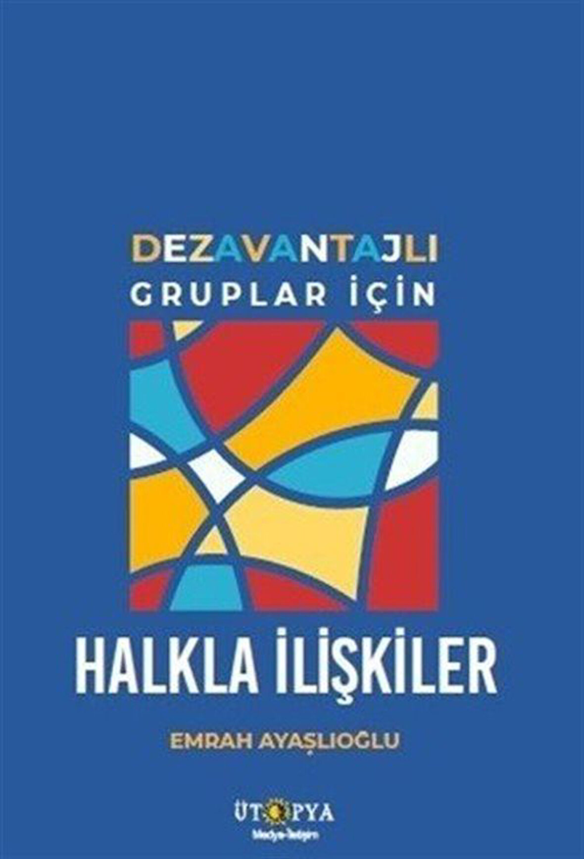 Dezavantajlı Gruplar İçin Halkla İlişkiler / Emrah Ayaşlıoğlu
