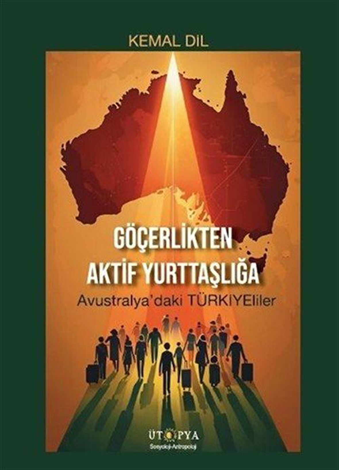 Göçerlikten Aktif Yurttaşlığa & Avustralya'daki Türkiye'liler / Kemal Dil