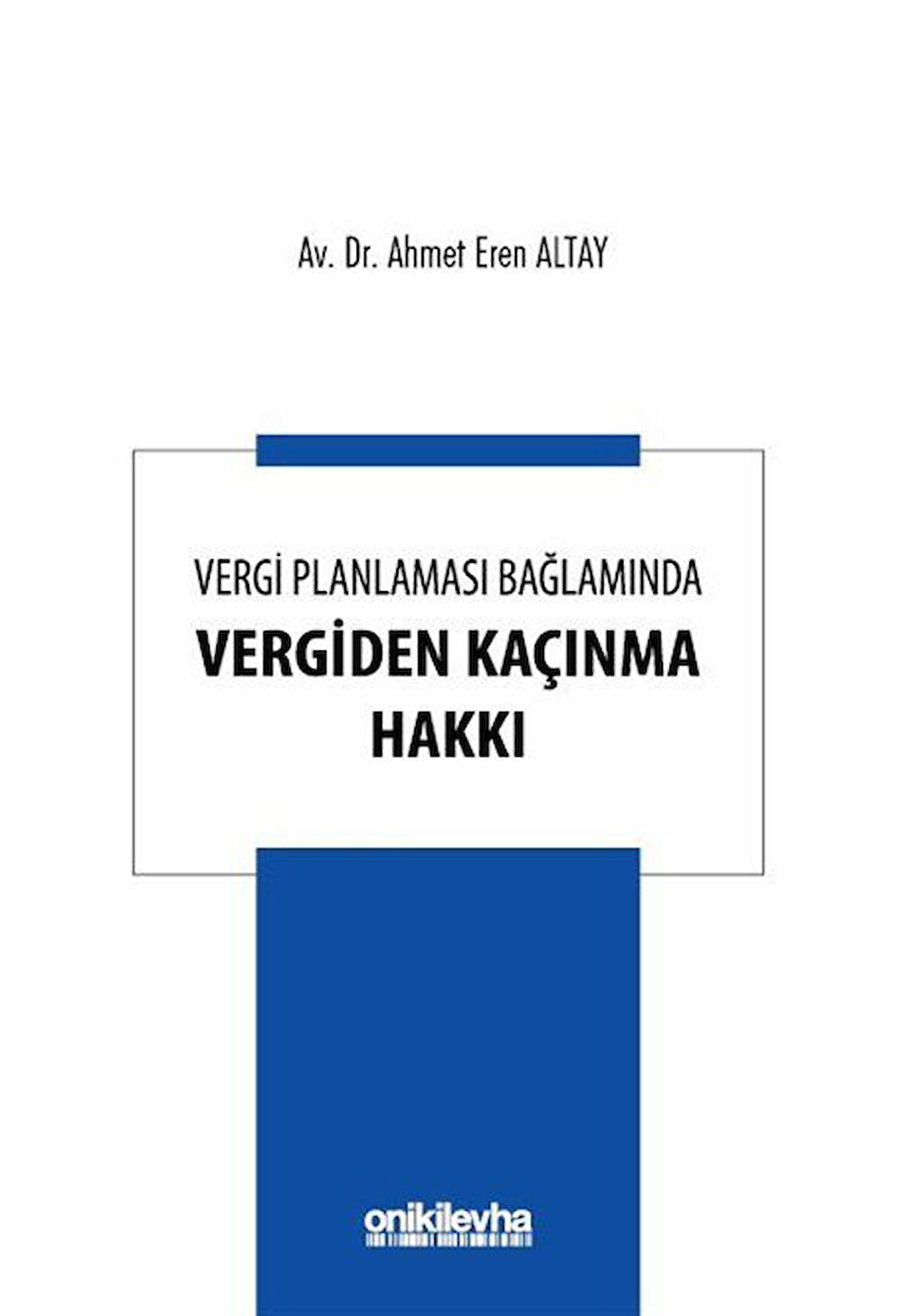 Vergi Planlaması Bağlamında Vergiden Kaçınma Hakkı / Ahmet Eren Altay