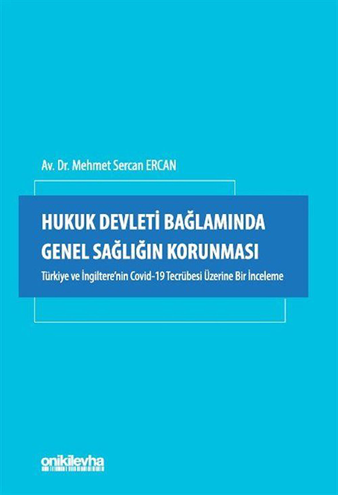 Hukuk Devleti Bağlamında Genel Sağlığın Korunması / Mehmet Sercan Ercan