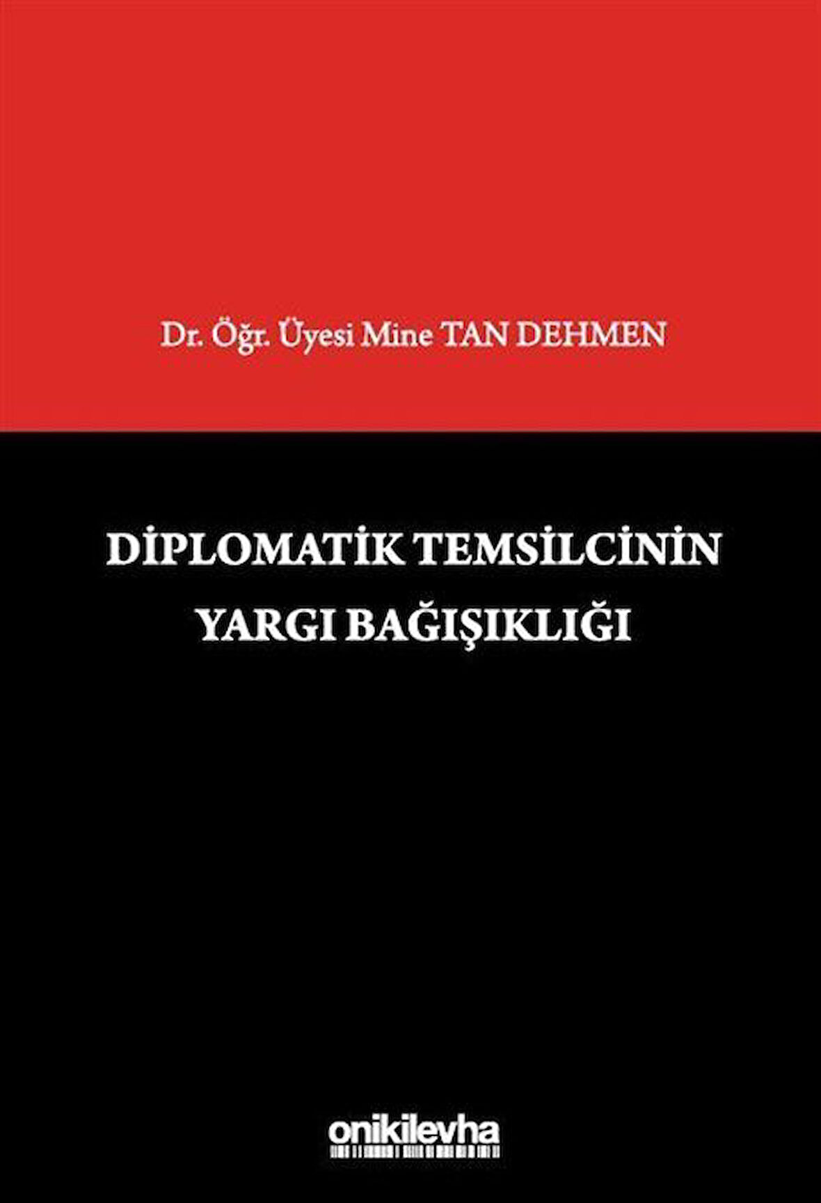 Diplomatik Temsilcinin Yargı Bağışıklığı / Dr. Öğr. Üyesi Mine Tan Dehmen