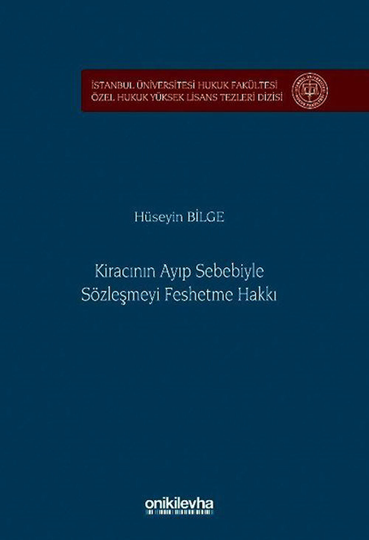 Kiracının Ayıp Sebebiyle Sözleşmeyi Feshetme Hakkı İstanbul Üniversitesi Hukuk Fakültesi Özel Hukuk Yüksek Lisans Tezleri Dizisi No: 88 / Hüseyin Bilge