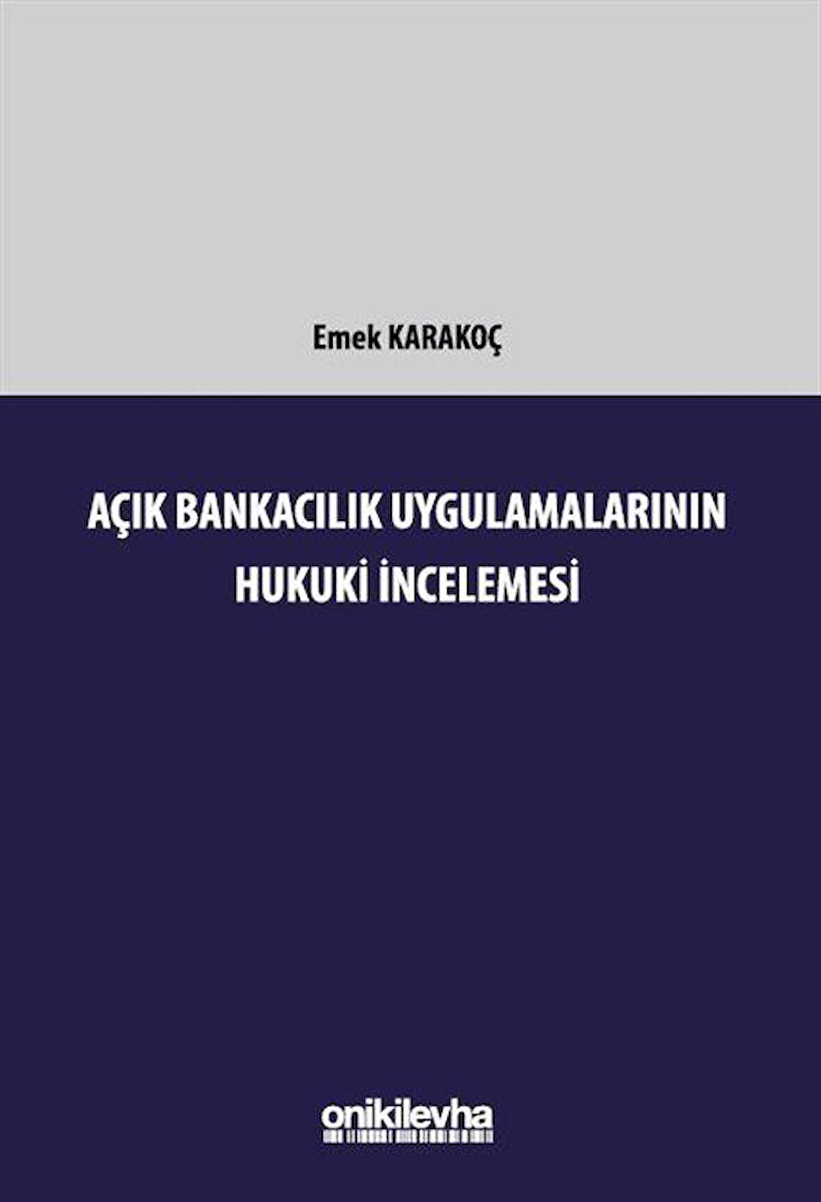 Açık Bankacılık Uygulamalarının Hukuki İncelemesi / Emek Karakoç