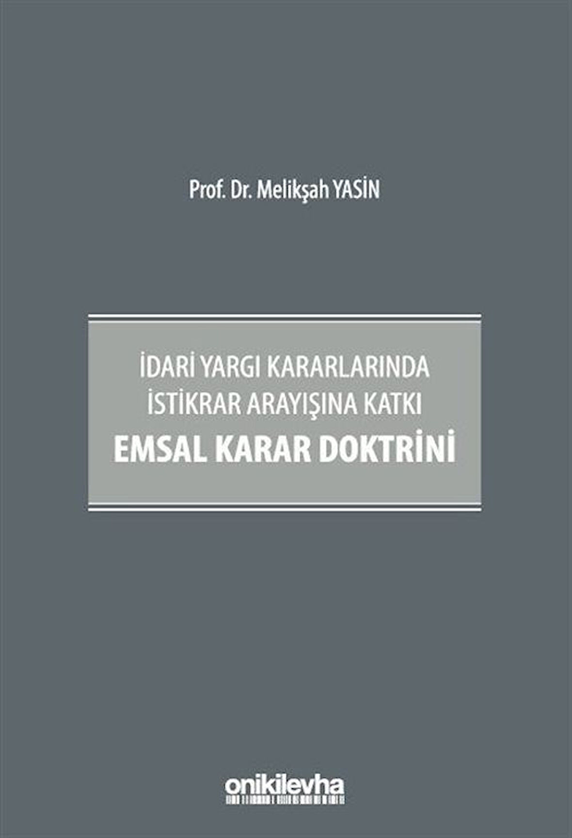 İdari Yargı Kararlarında İstikrar Arayışına Katkı Emsal Karar Doktrini / Melikşah Yasin