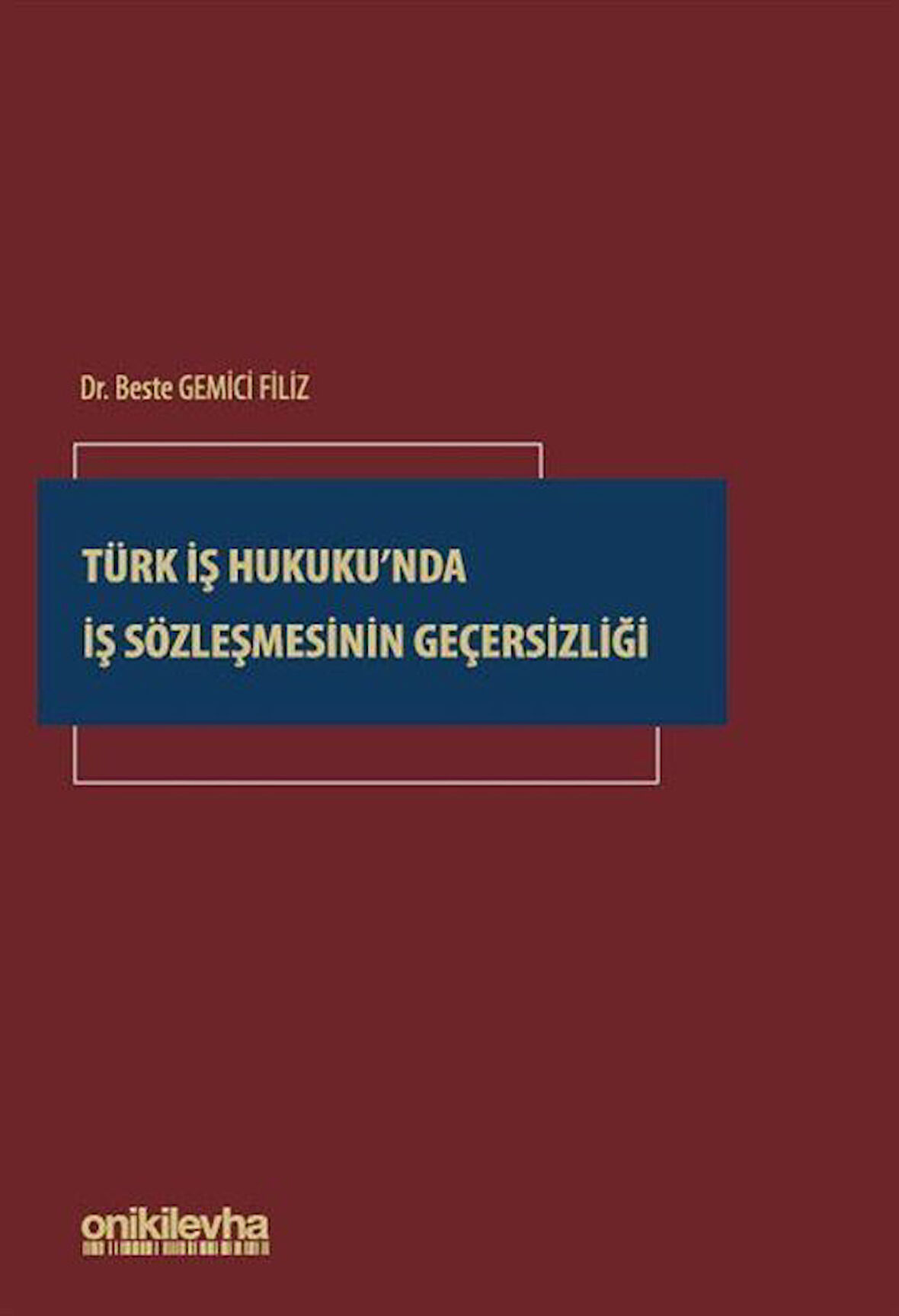Türk İş Hukuku'nda İş Sözleşmesinin Geçersizliği / Dr. Beste Gemici Filiz