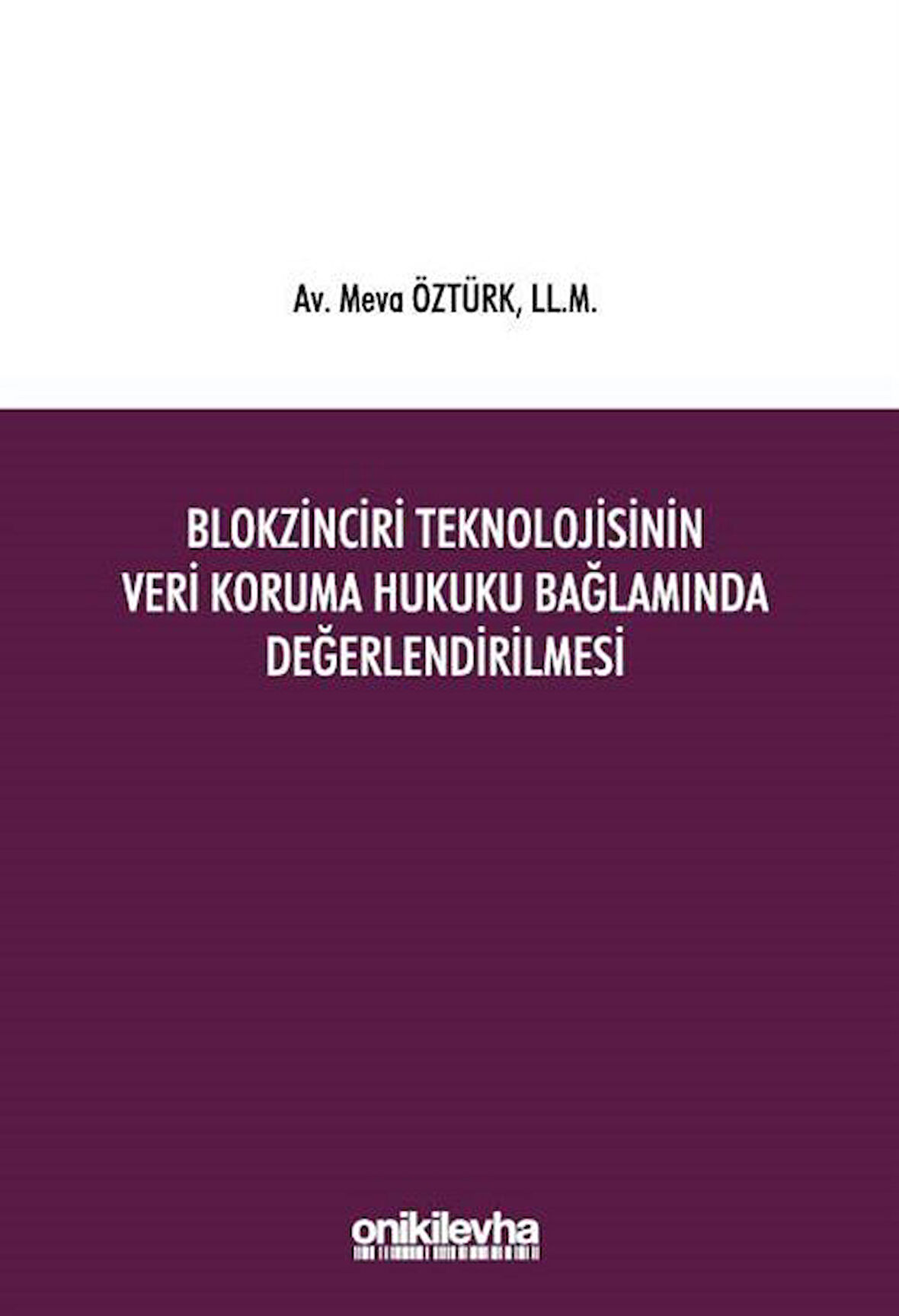 Blokzinciri Teknolojisinin Veri Koruma Hukuku Bağlamında Değerlendirilmesi / Meva Öztürk