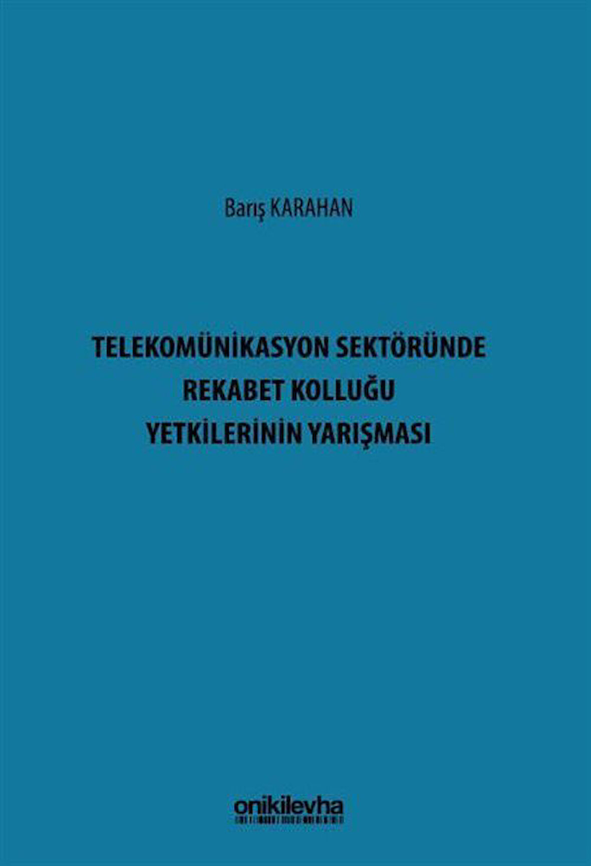 Telekomünikasyon Sektöründe Rekabet Kolluğu Yetkilerinin Yarışması / Barış Karahan