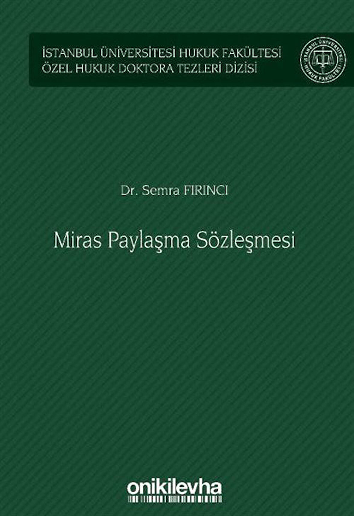 Miras Paylaşma Sözleşmesi İstanbul Üniversitesi Hukuk Fakültesi Özel Hukuk Doktora Tezleri Dizisi No: 56 / Semra Fırıncı