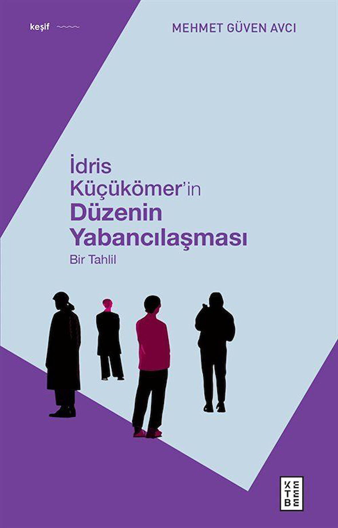 İdris Küçükömer'in Düzenin Yabancılaşması & Bir Tahlil / Mehmet Güven Avcı