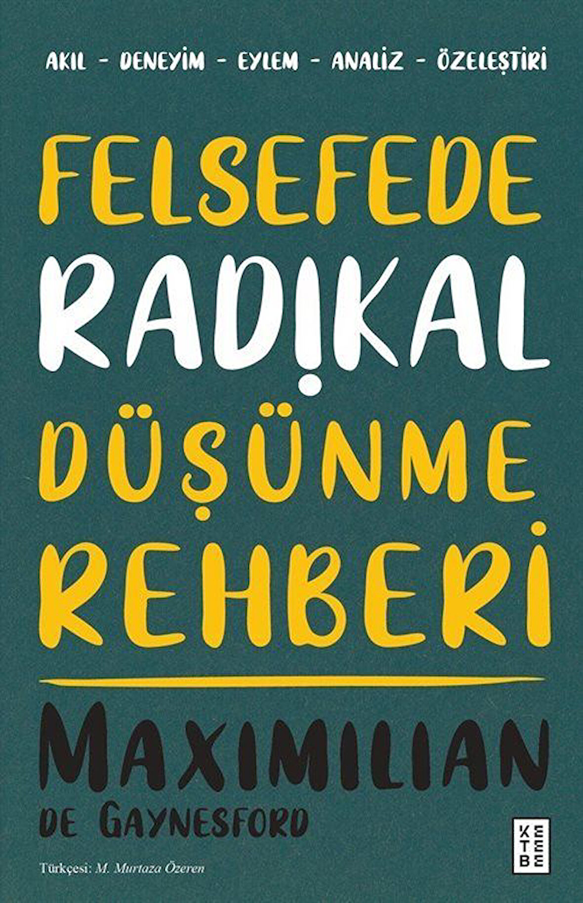 Felsefede Radikal Düşünme Rehberi / Maximilian de Gaynesford