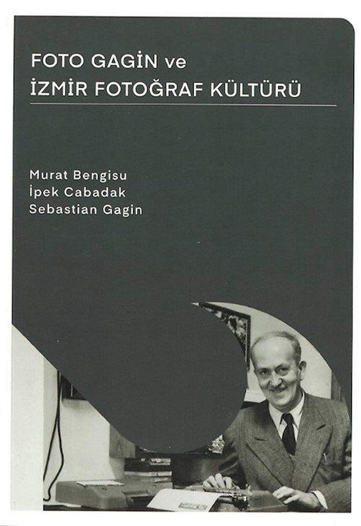 Foto Gagin ve İzmir Fotoğraf Kültürü / Doç. Dr. Murat Bengisu