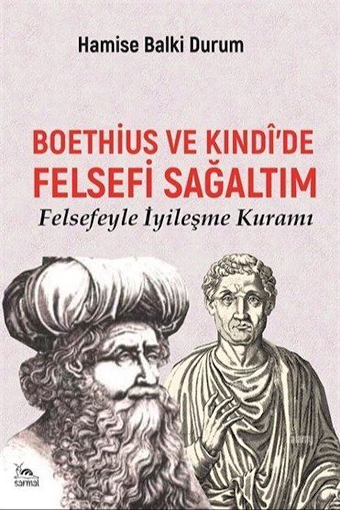 Boethius ve Kındî'de Felsefi Sağaltım & Felsefeyle İyileşme Kuramı / Hamise Balki Durum