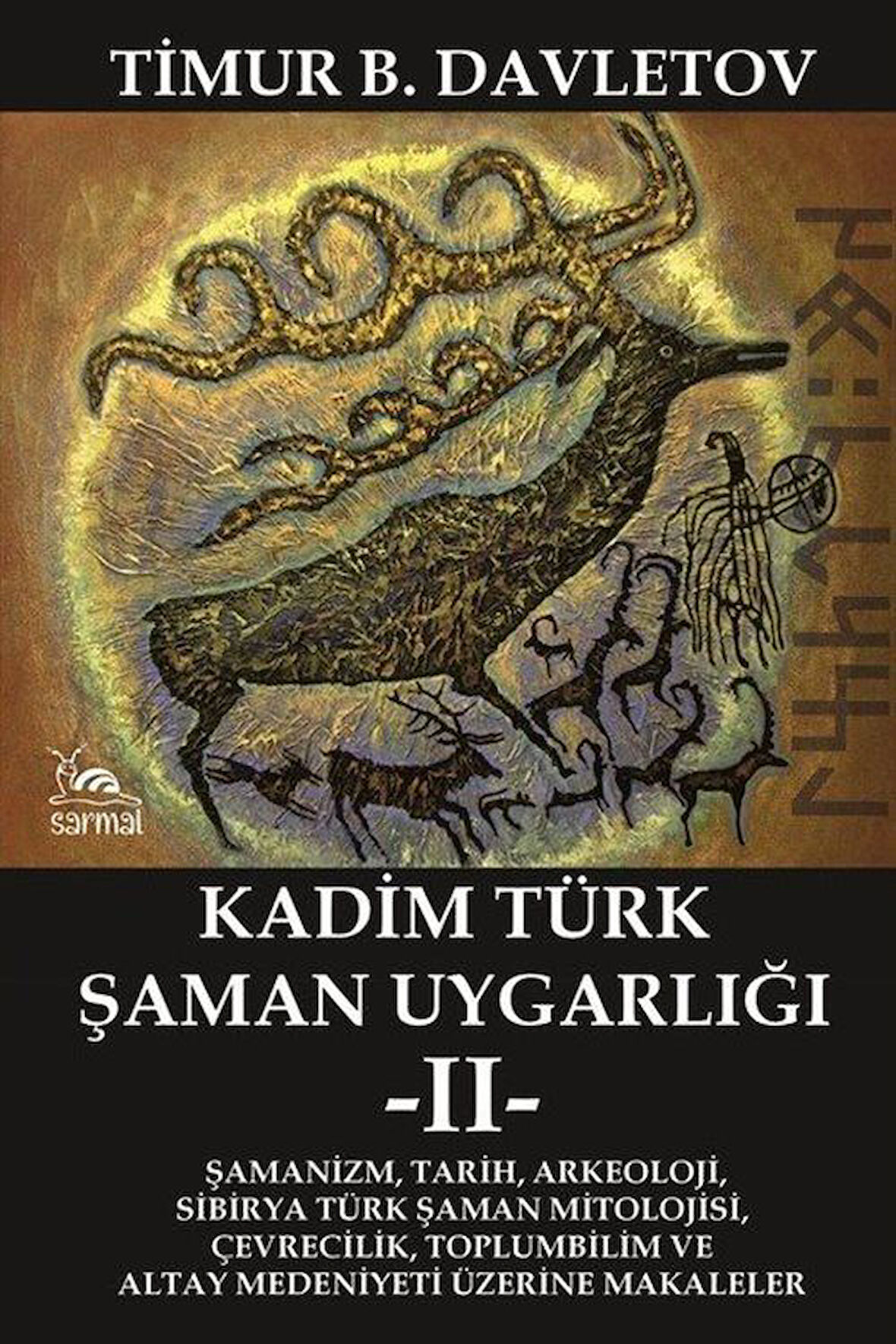 Kadim Türk Şaman Uygarlığı 2 & Şamanizm, Tarih, Arkeoloji, Sibirya Türk Şaman Mitolojisi, Çevrecilik / Timur Davletov