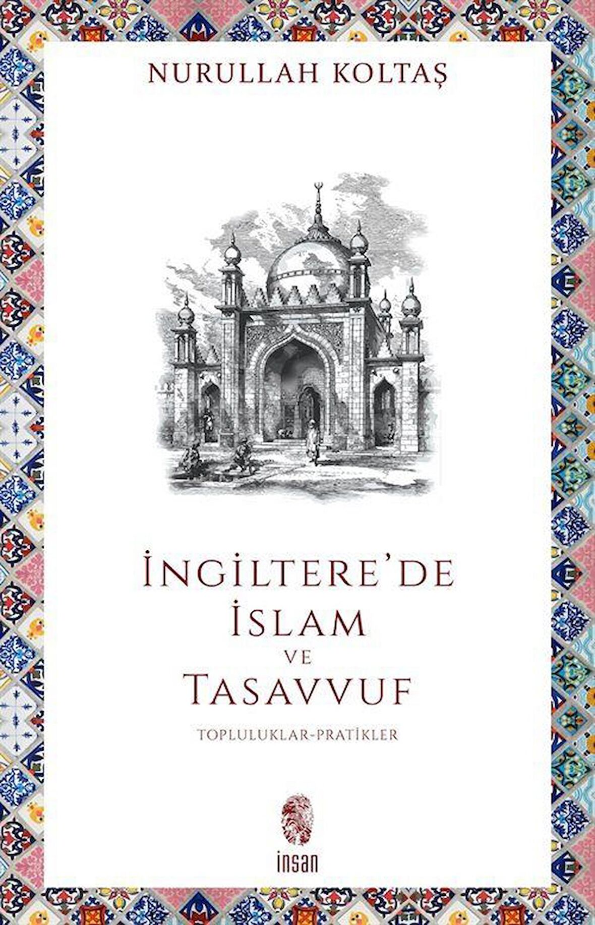 İngiltere'de İslam ve Tasavvuf & Topluluklar-Pratikler / Nurullah Koltaş