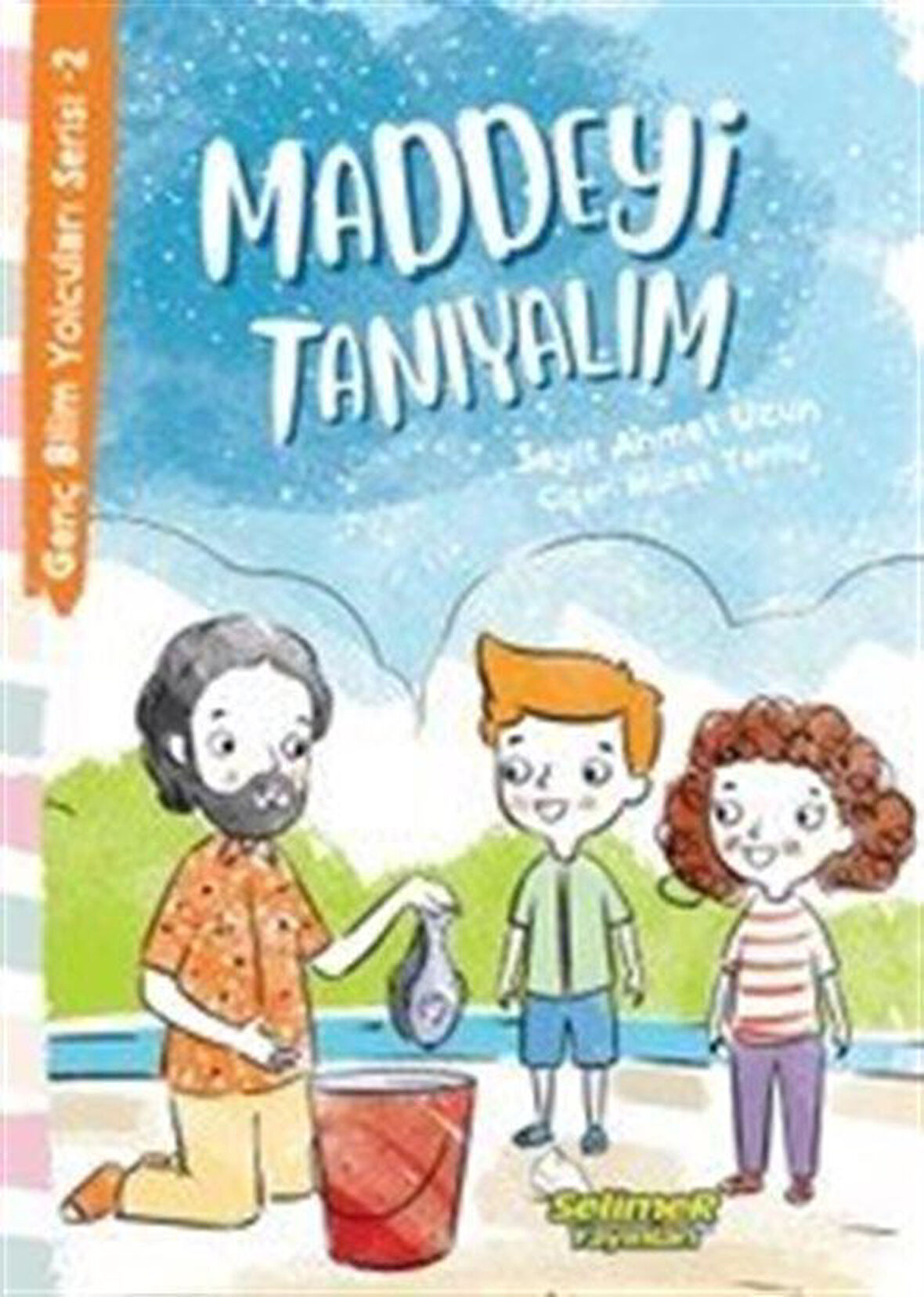 Maddeyi Tanıyalım / Genç Bilim Yolcuları Serisi 2 / Seyit Ahmet Uzun