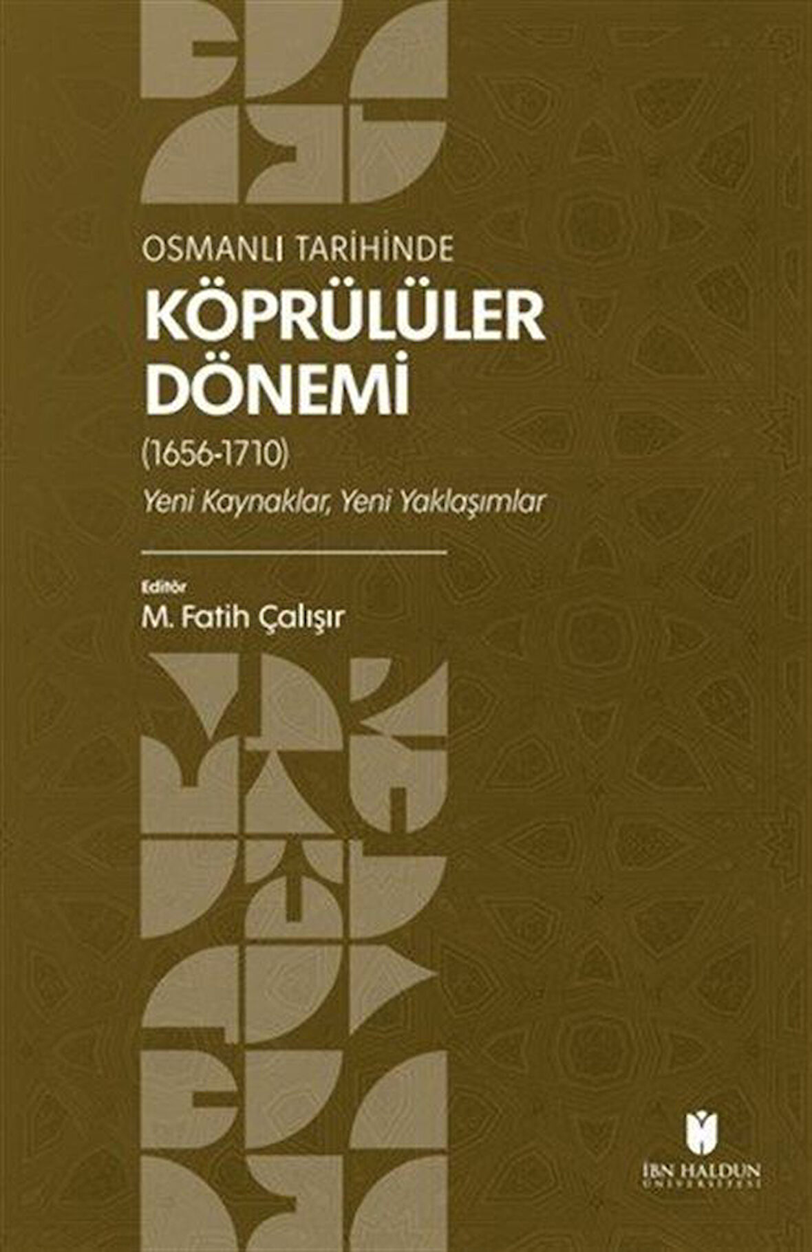 Osmanlı Tarihinde Köprülüler Dönemi (1656-1710) Yeni Kaynaklar, Yeni Yaklaşımlar / M. Fatih Çalışır