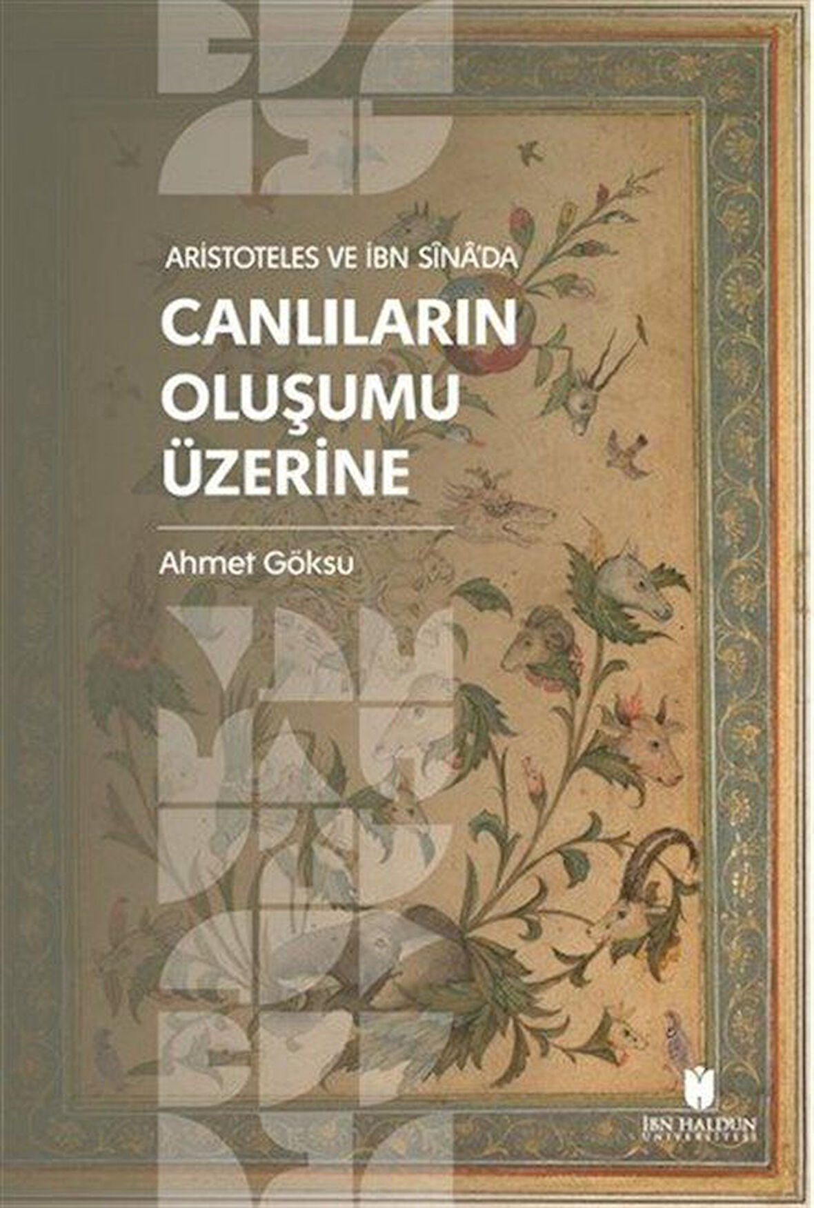 Aristoteles ve İbn Sîna'da Canlıların Oluşumu Üzerine / Ahmet Göksu
