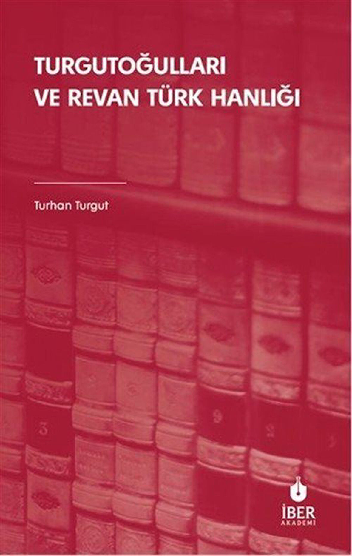 Turgutoğulları ve Revan Türk Hanlığı / Turhan Turgut