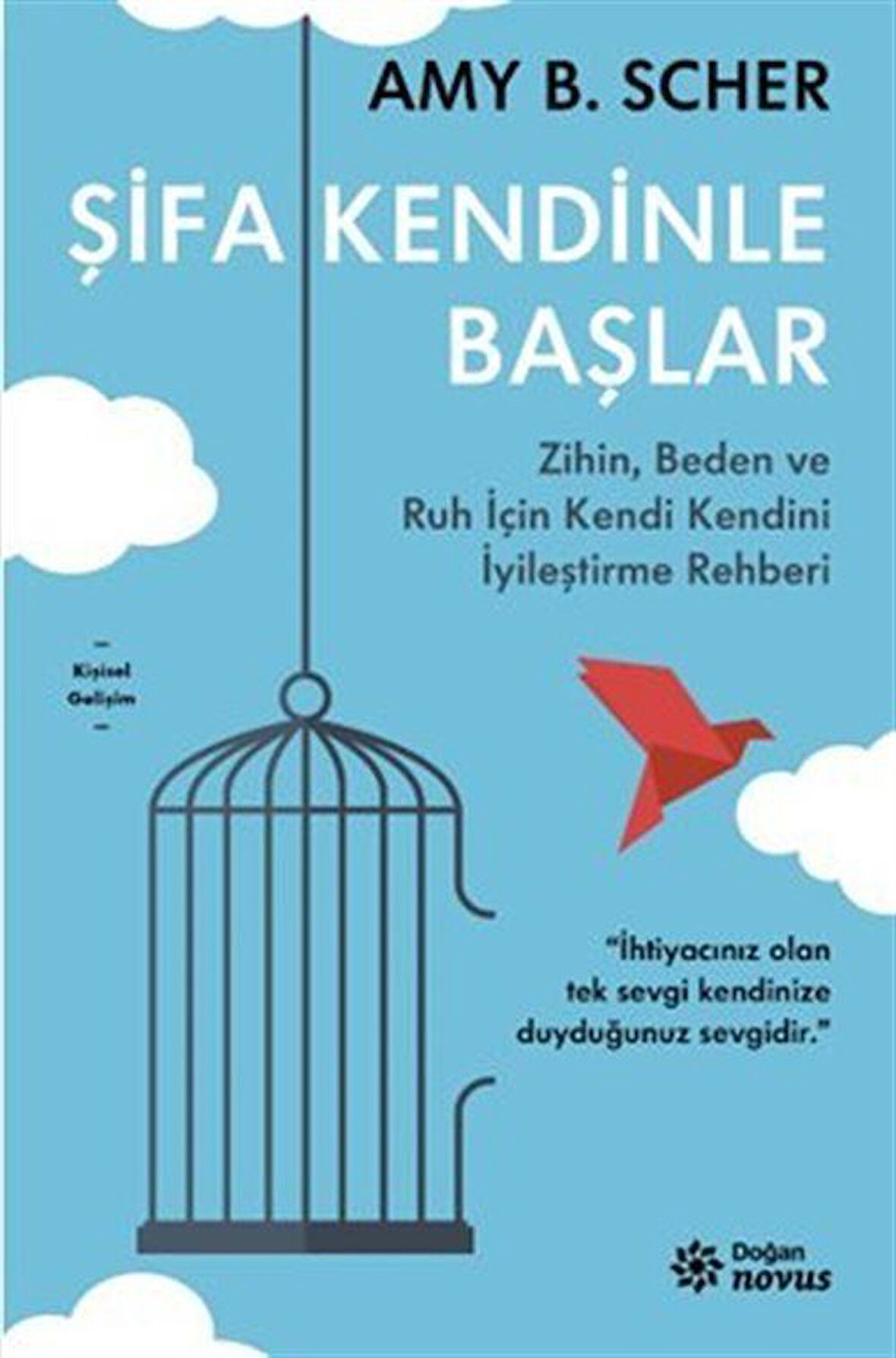 Şifa Kendinle Başlar & Zihin, Beden ve Ruh İçin Kendi Kendini İyileştirme Rehberi / Amy B. Scher