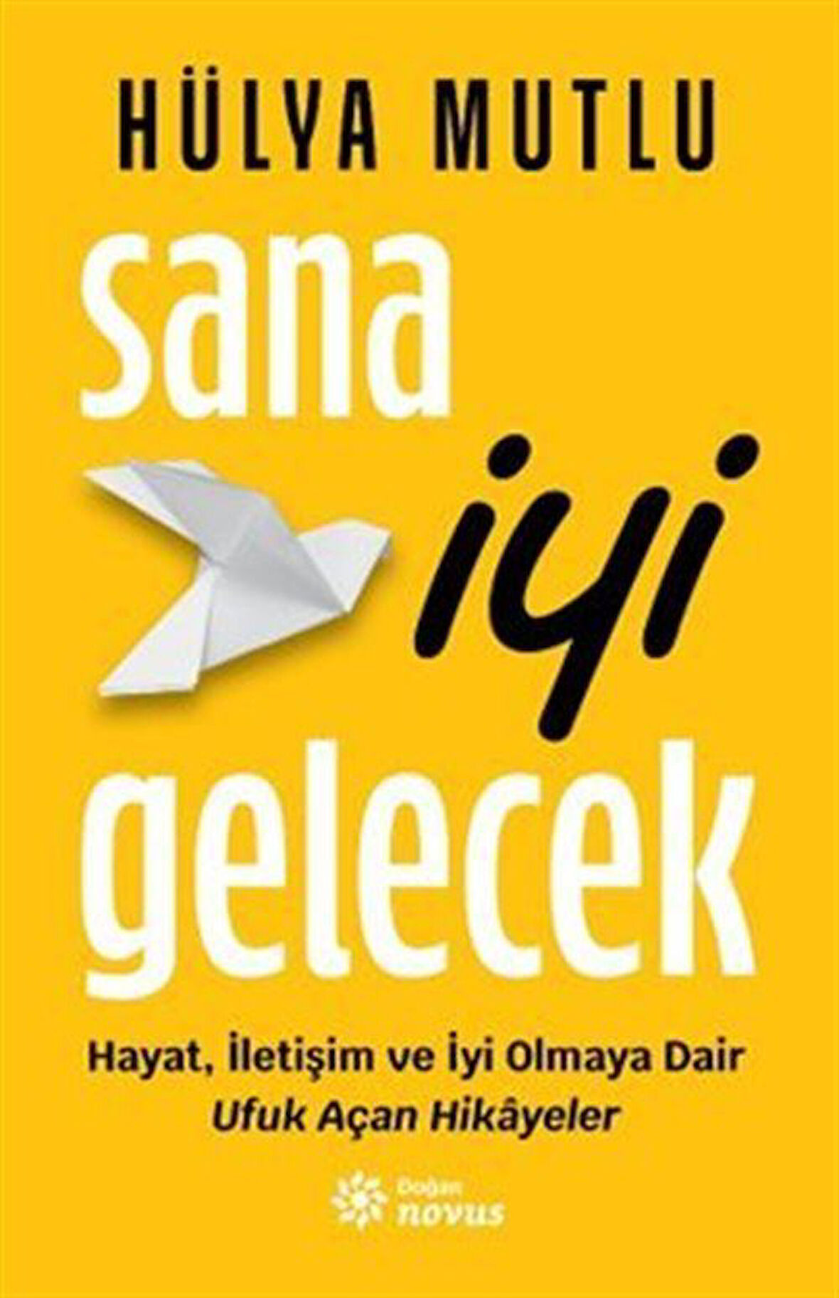 Sana İyi Gelecek & Hayat, İletişim ve İyi Olmaya Dair Ufuk Açan Hikayeler / Hülya Mutlu