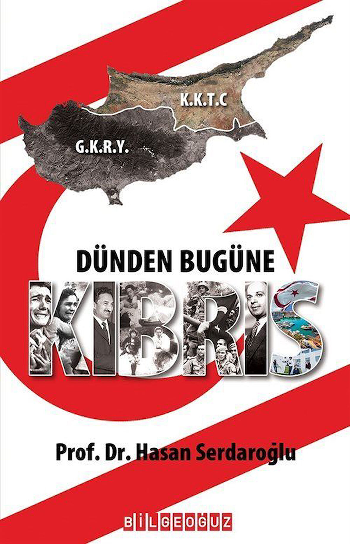 Dünden Bugüne Kıbrıs / Prof. Dr. Hasan Serdaroğlu