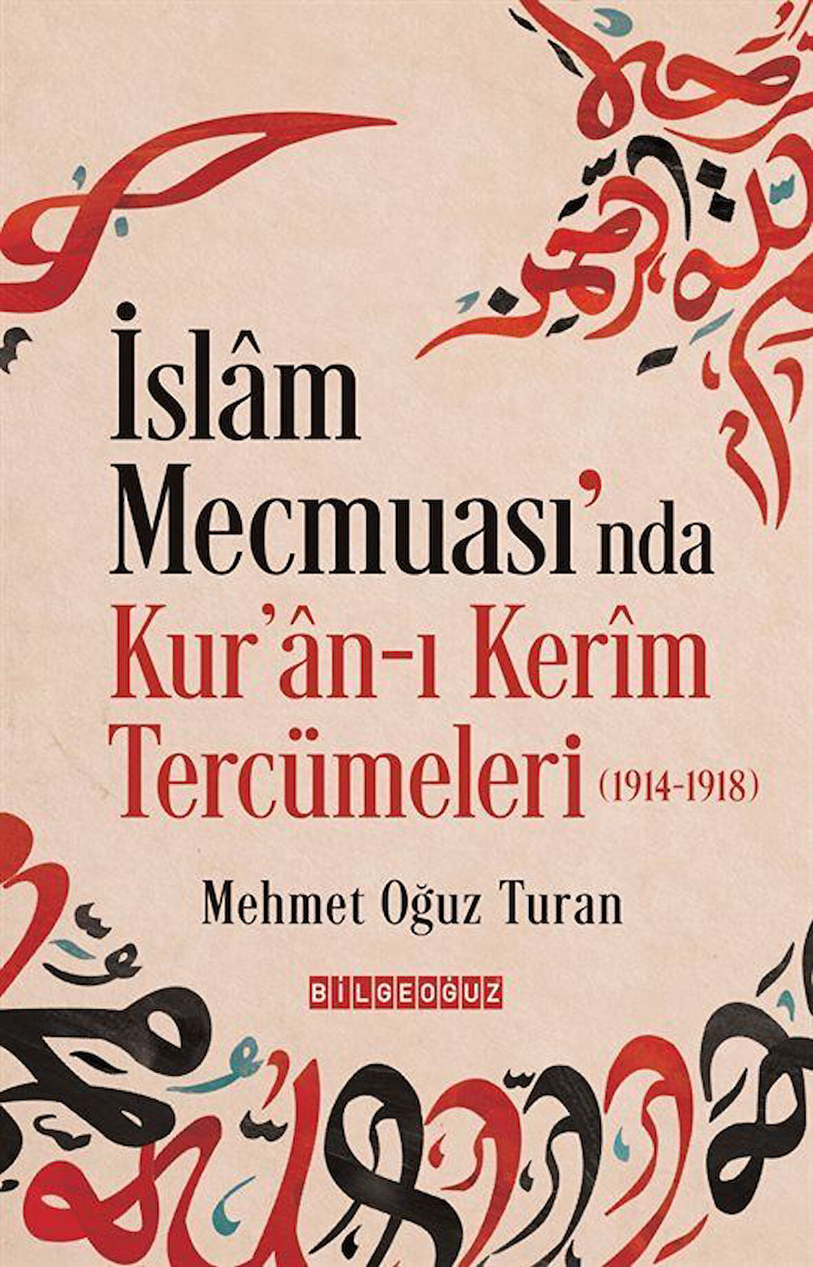 İslam Mecmuası'nda Kur'an-ı Kerîm Tercümeleri (1914-1918) / Mehmet Oğuz Turan