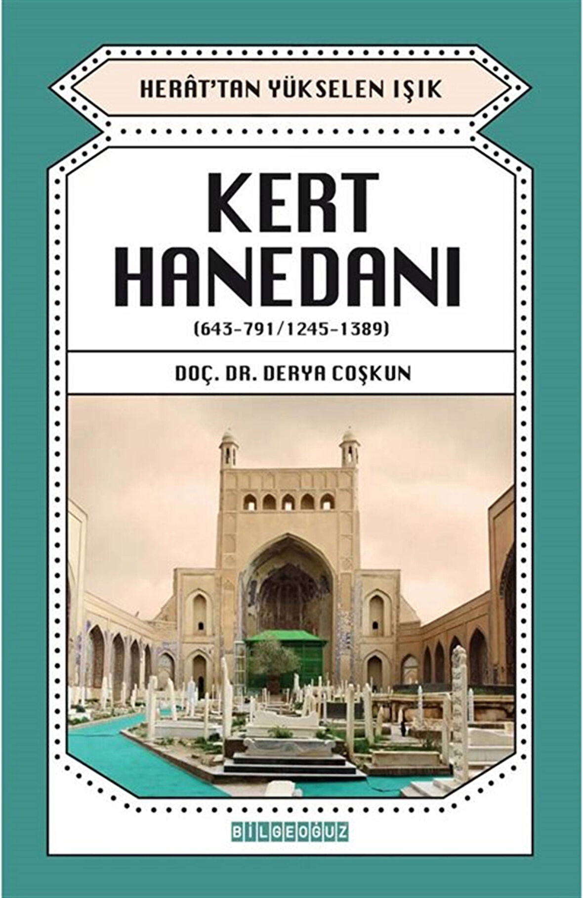 Kent Hanedanı (643-791 / 1245-1389) & Herat'tan Yükselen Işık / Derya Coşkun