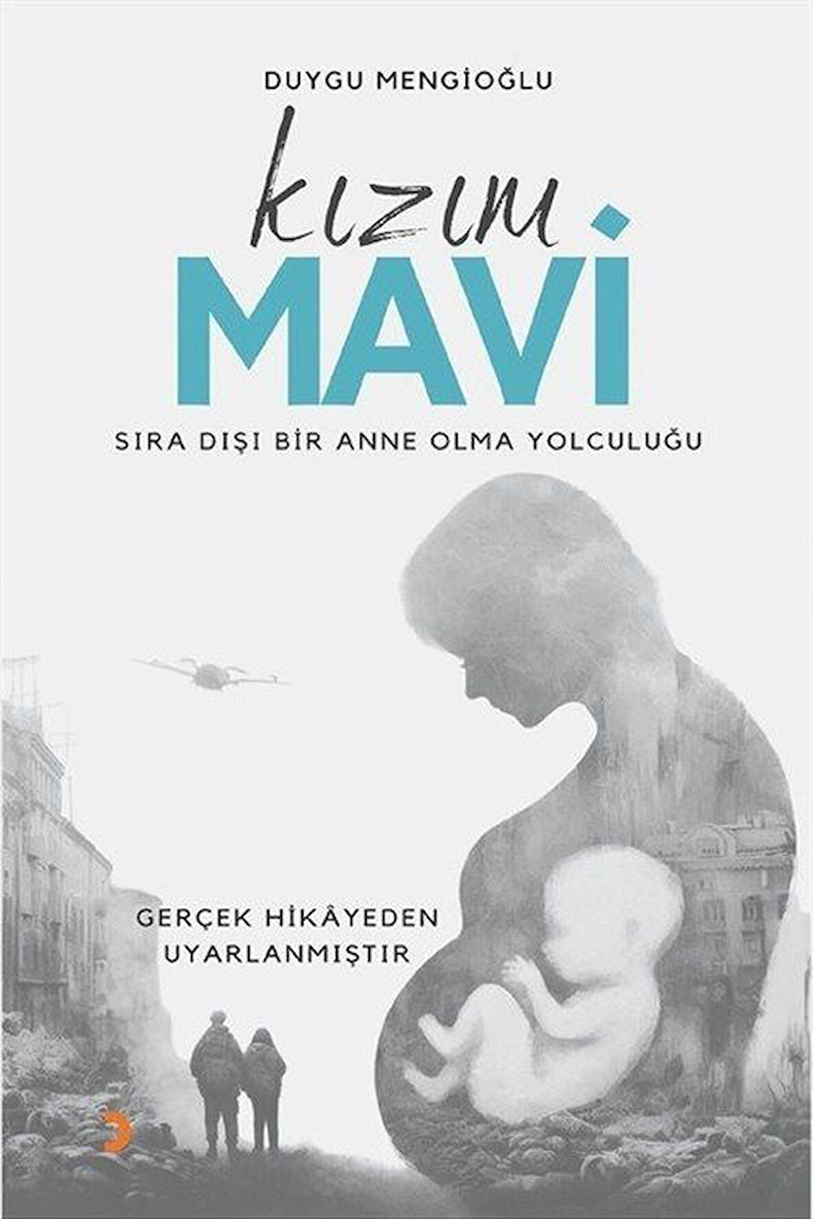 Kızım Mavi & Sıra Dışı Bir Anne Olma Yolculuğu / Duygu Mengioğlu
