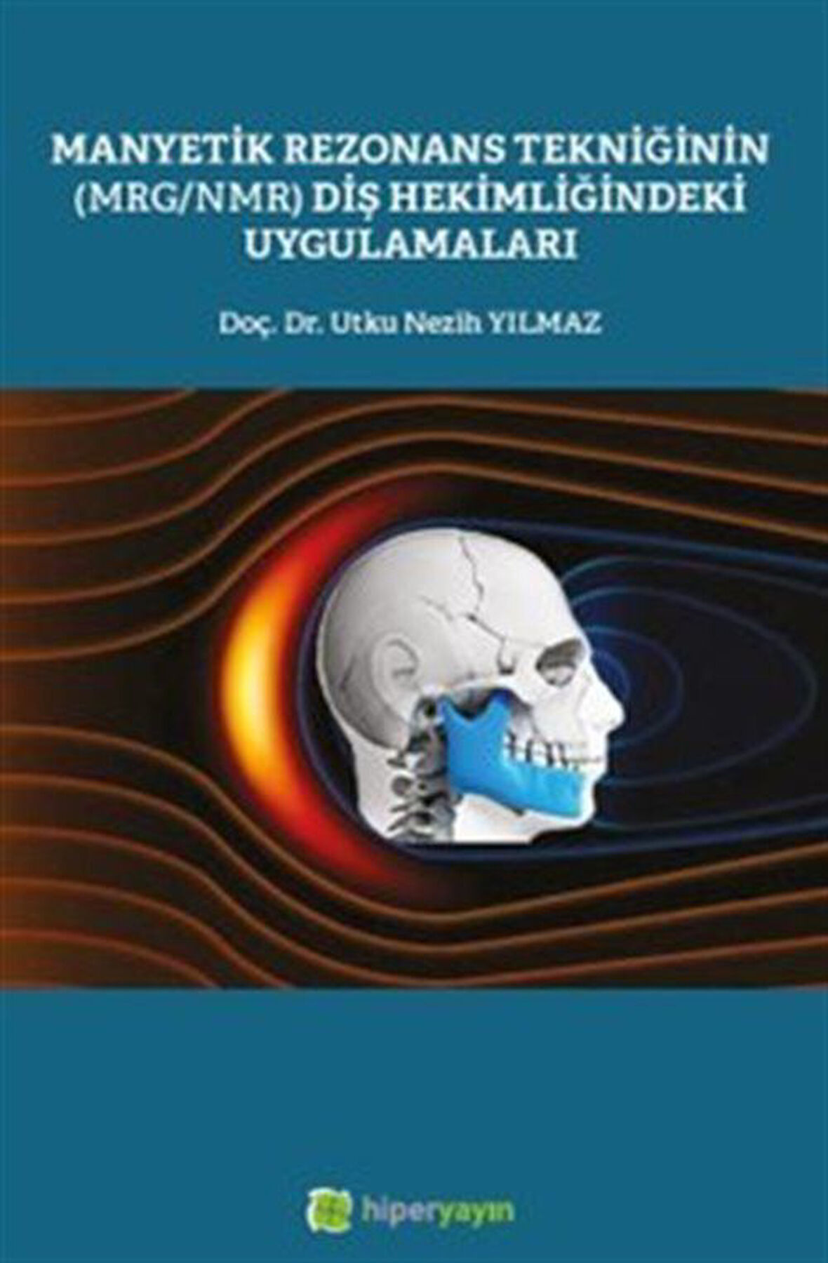 Manyetik Rezonans Tekniğinin (MRG/NMR) Diş Hekimliğindeki Uygulamaları / Doç. Dr. Utku Nezih Yılmaz