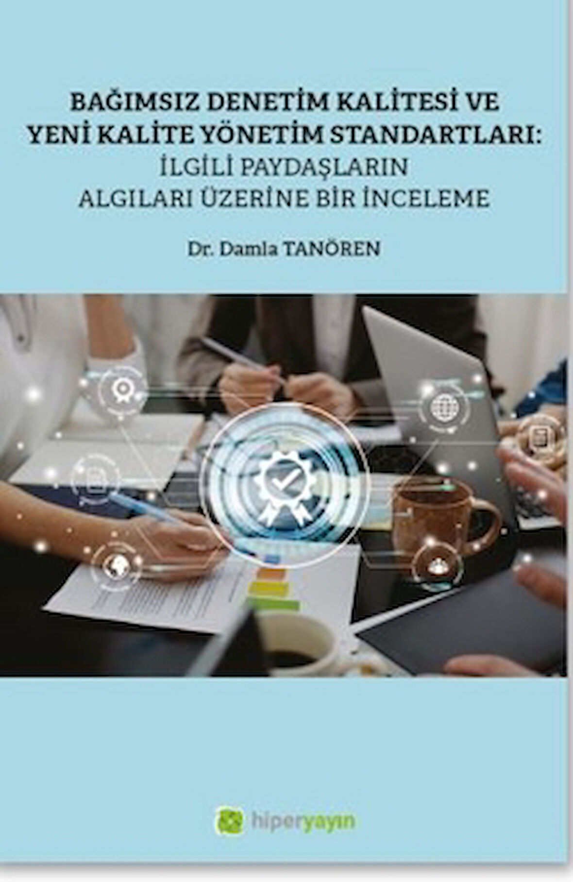 Bağımsız Denetim Kalitesi ve Yeni Kalite Standartları: İlgili Paydaşların Algıları Üzerine Bir İnceleme