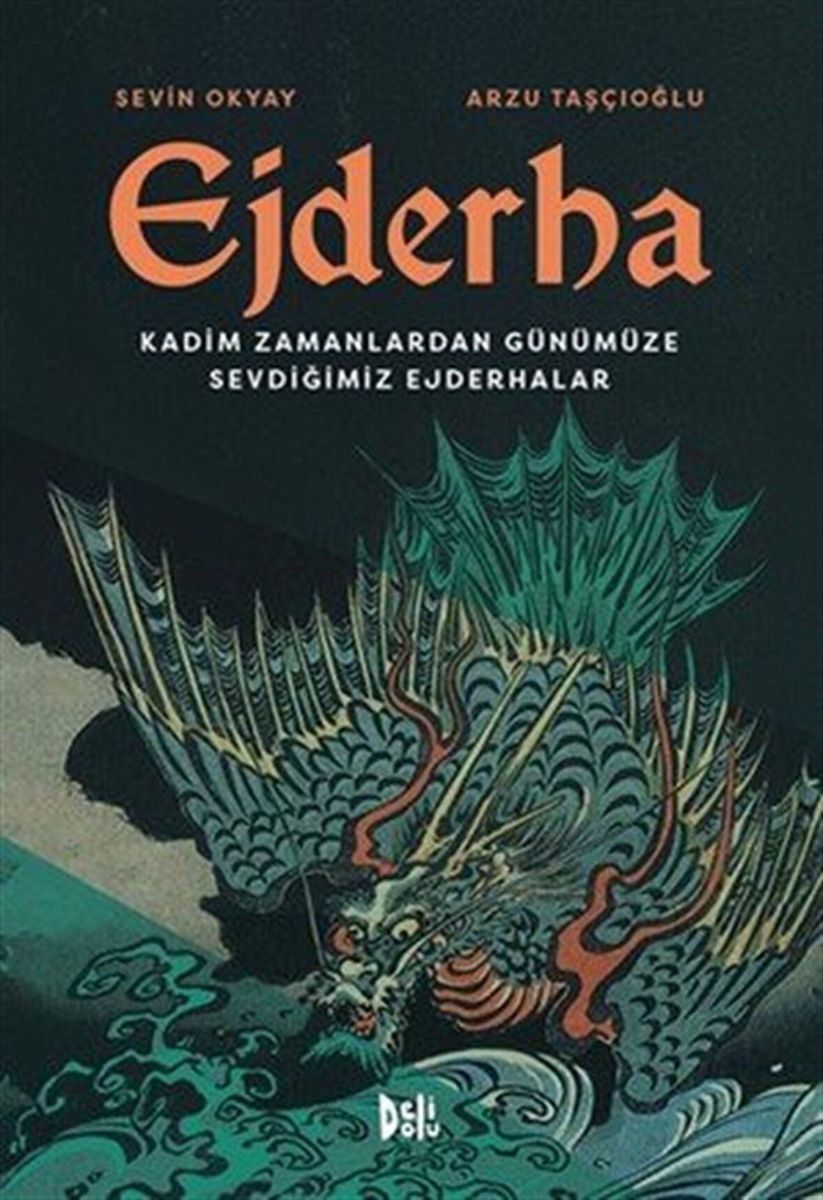 Ejderha: Kadim Zamanlardan Günümüze Sevdiğimiz Ejderhalar / Sevin Okyay