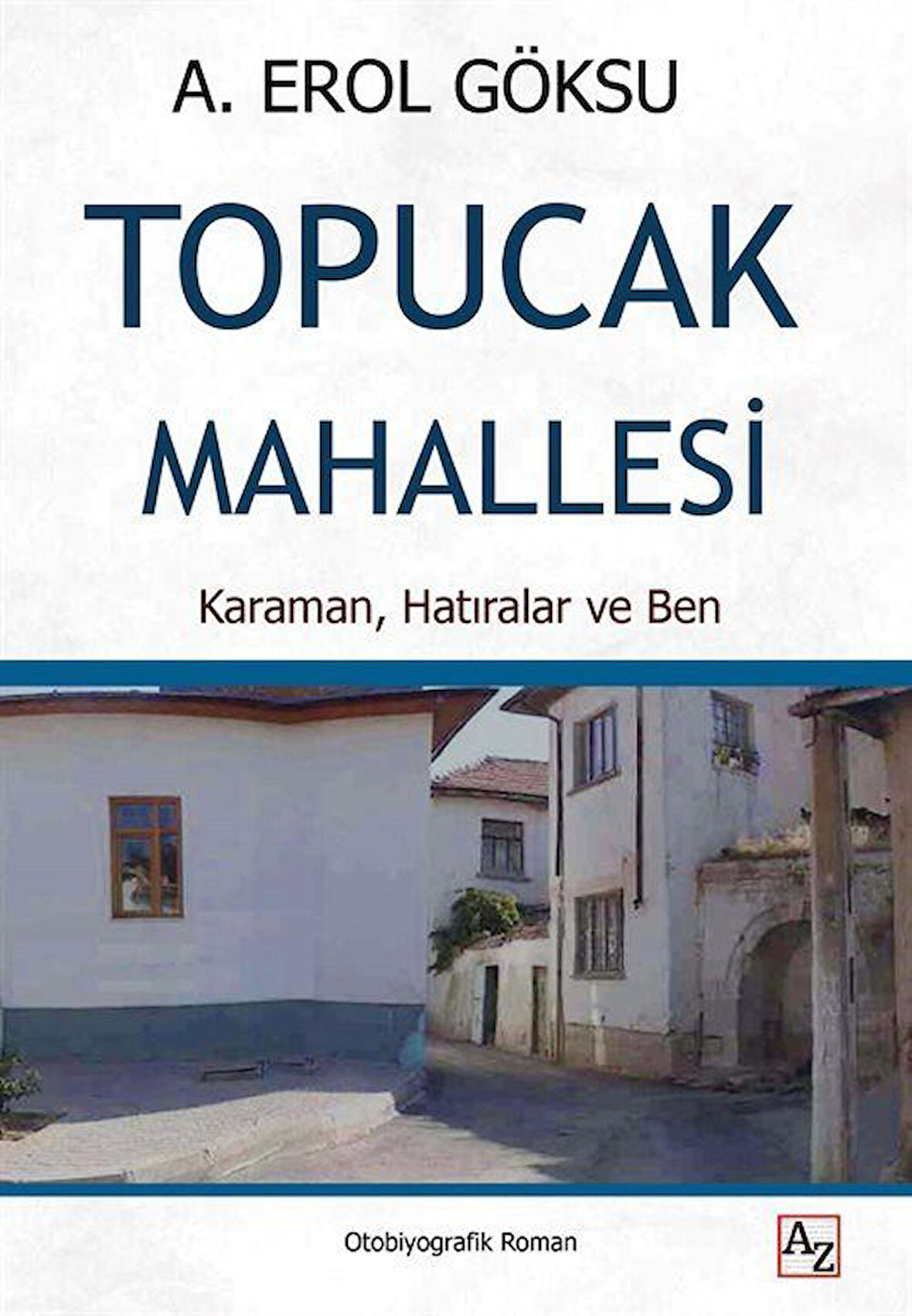 Topucak Mahallesi & Karaman, Hatıralar ve Ben / A. Erol Göksu