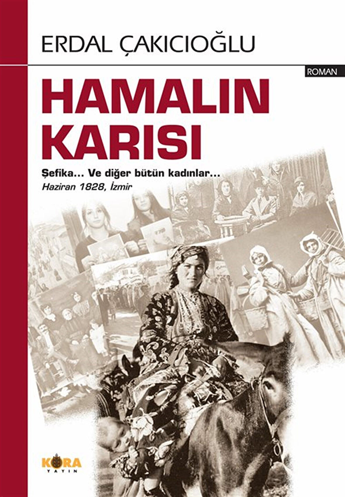 Hamalın Karısı & Şefika... Ve Diğer Bütün Kadınlar... Haziran 1828, İzmir / Erdal Çakıcıoğlu